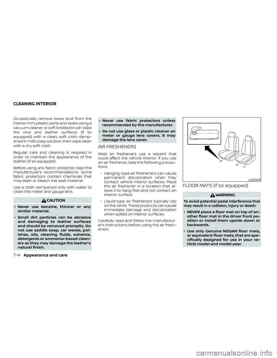 NISSAN NV PASSENGER VAN 2018 Owners Manual Occasionally remove loose dust from the
interior trim, plastic parts and seats using a
vacuum cleaner or sof t bristled brush. Wipe
the vinyl and leather surfaces (if so
equipped) with a clean, sof t NISSAN NV PASSENGER VAN 2018 Owners Manual Occasionally remove loose dust from the
interior trim, plastic parts and seats using a
vacuum cleaner or sof t bristled brush. Wipe
the vinyl and leather surfaces (if so
equipped) with a clean, sof t