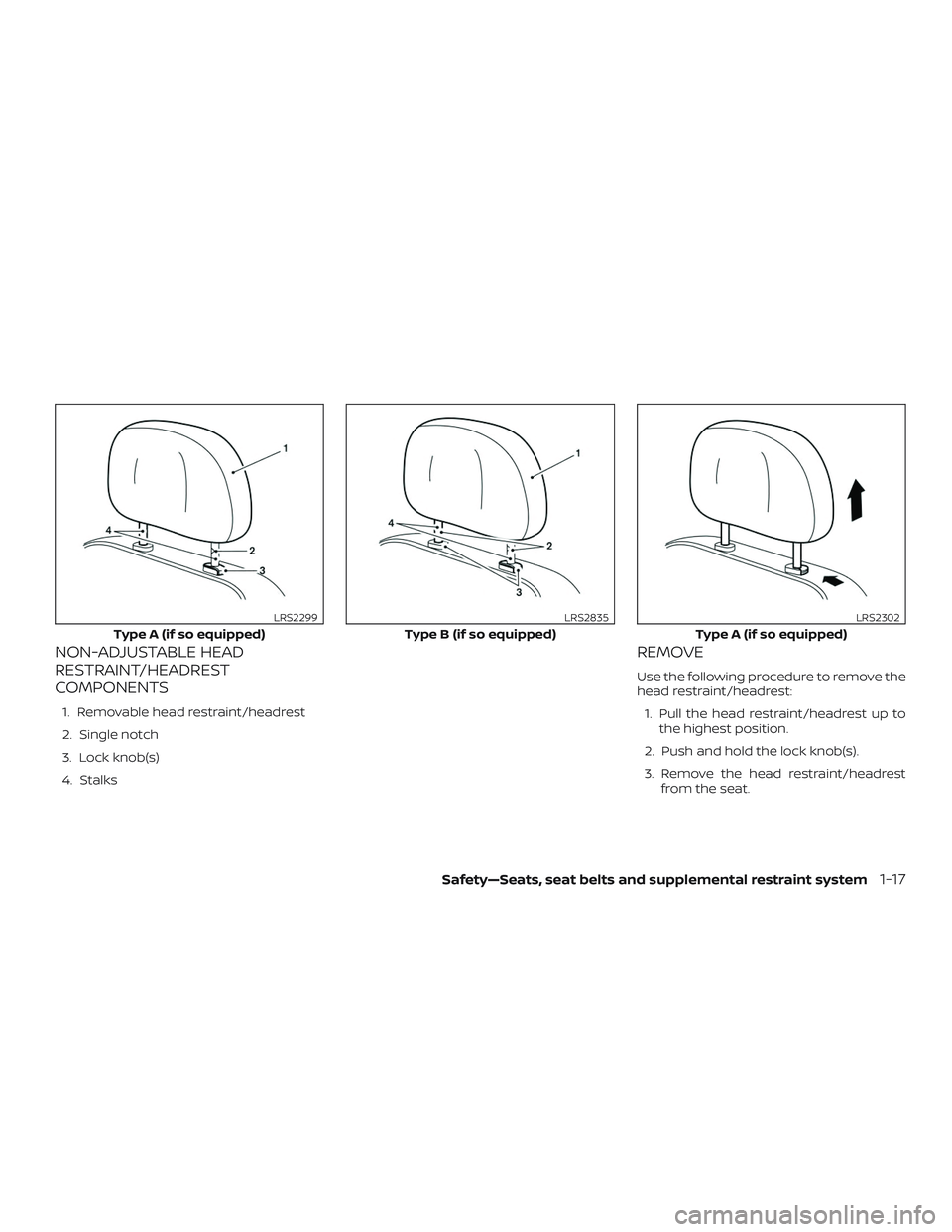 NISSAN NV PASSENGER VAN 2018 Owners Guide NON-ADJUSTABLE HEAD
RESTRAINT/HEADREST
COMPONENTS
1. Removable head restraint/headrest
2. Single notch
3. Lock knob(s)
4. Stalks
REMOVE
Use the following procedure to remove the
head restraint/headres NISSAN NV PASSENGER VAN 2018 Owners Guide NON-ADJUSTABLE HEAD
RESTRAINT/HEADREST
COMPONENTS
1. Removable head restraint/headrest
2. Single notch
3. Lock knob(s)
4. Stalks
REMOVE
Use the following procedure to remove the
head restraint/headres