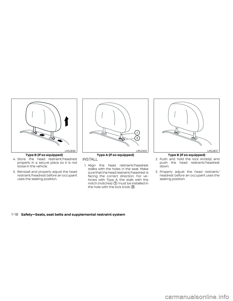 NISSAN NV PASSENGER VAN 2018 Owners Guide 4. Store the head restraint/headrestproperly in a secure place so it is not
loose in the vehicle.
5. Reinstall and properly adjust the head restraint/headrest before an occupant
uses the seating posit NISSAN NV PASSENGER VAN 2018 Owners Guide 4. Store the head restraint/headrestproperly in a secure place so it is not
loose in the vehicle.
5. Reinstall and properly adjust the head restraint/headrest before an occupant
uses the seating posit