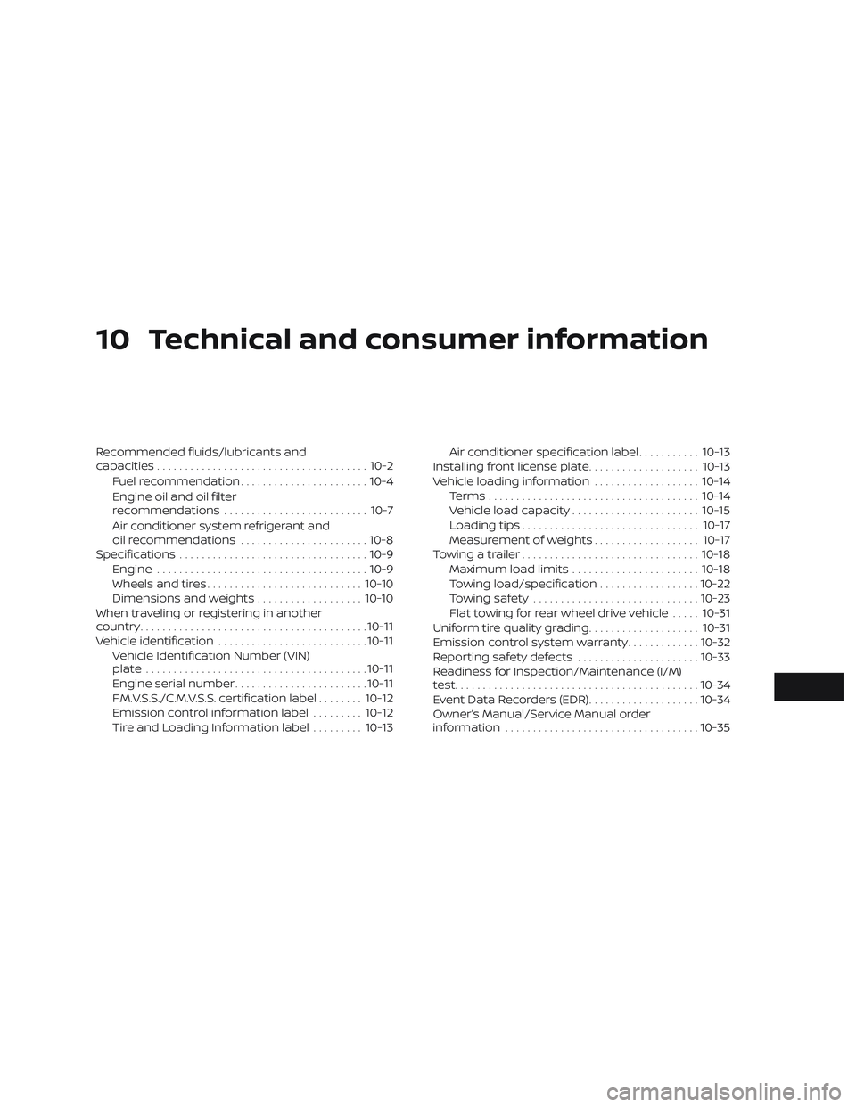 NISSAN NV PASSENGER VAN 2018  Owners Manual 10 Technical and consumer information
Recommended fluids/lubricants and
capacities...................................... 10-2
Fuel recommendation ....................... 10-4
Engine oil and oil filter