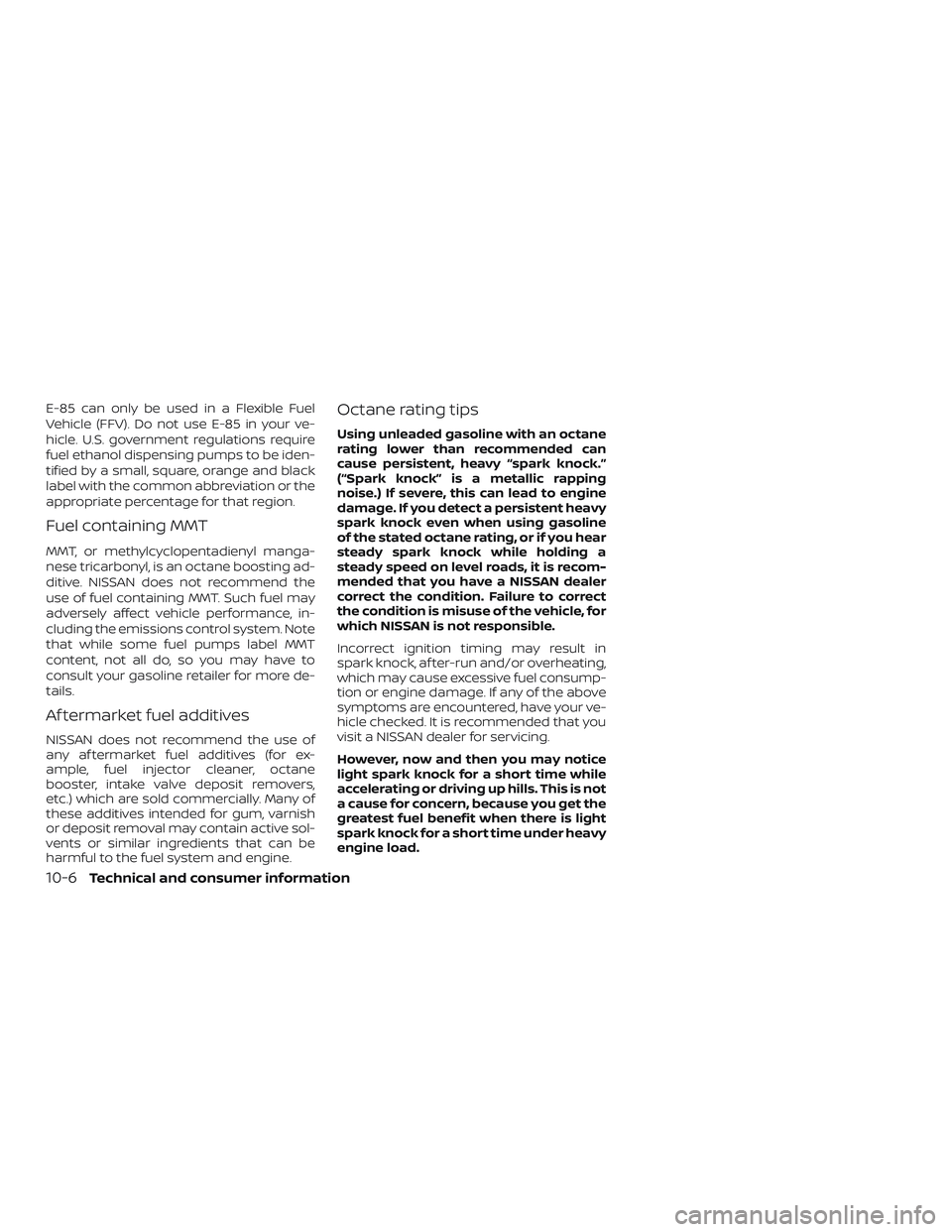 NISSAN NV PASSENGER VAN 2018  Owners Manual E-85 can only be used in a Flexible Fuel
Vehicle (FFV). Do not use E-85 in your ve-
hicle. U.S. government regulations require
fuel ethanol dispensing pumps to be iden-
tified by a small, square, oran