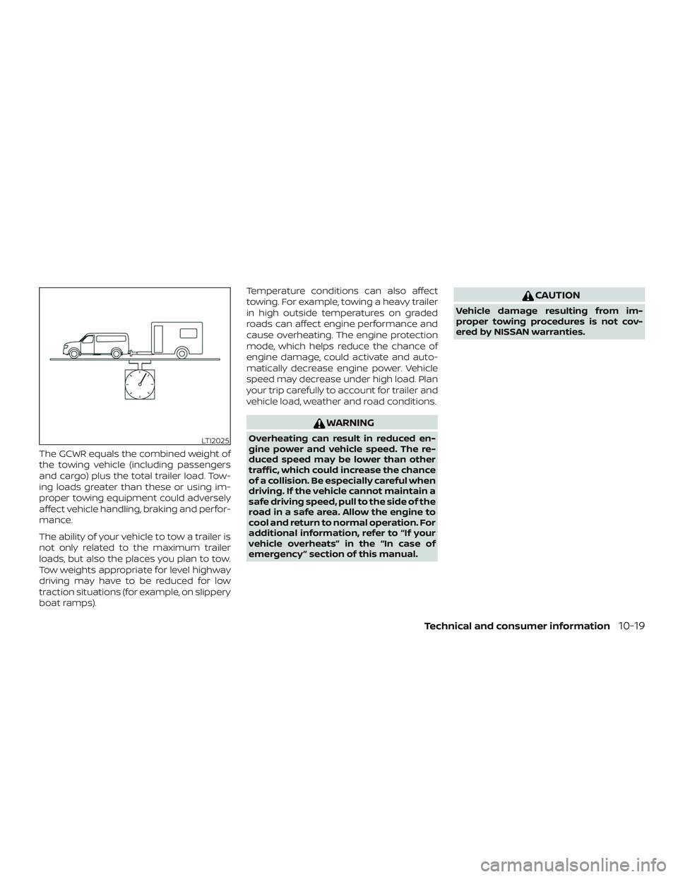 NISSAN NV PASSENGER VAN 2018  Owners Manual The GCWR equals the combined weight of
the towing vehicle (including passengers
and cargo) plus the total trailer load. Tow-
ing loads greater than these or using im-
proper towing equipment could adv