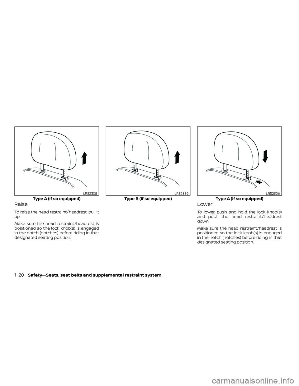 NISSAN NV PASSENGER VAN 2018 Service Manual Raise
To raise the head restraint/headrest, pull it
up.
Make sure the head restraint/headrest is
positioned so the lock knob(s) is engaged
in the notch (notches) before riding in that
designated seati NISSAN NV PASSENGER VAN 2018 Service Manual Raise
To raise the head restraint/headrest, pull it
up.
Make sure the head restraint/headrest is
positioned so the lock knob(s) is engaged
in the notch (notches) before riding in that
designated seati