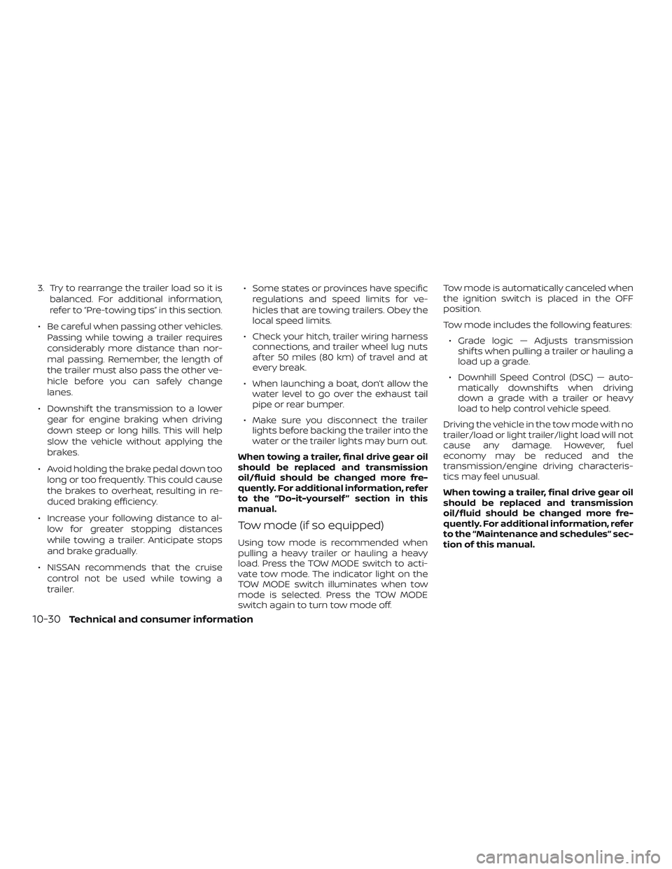 NISSAN NV PASSENGER VAN 2018  Owners Manual 3. Try to rearrange the trailer load so it isbalanced. For additional information,
refer to “Pre-towing tips” in this section.
∙ Be careful when passing other vehicles. Passing while towing a tr
