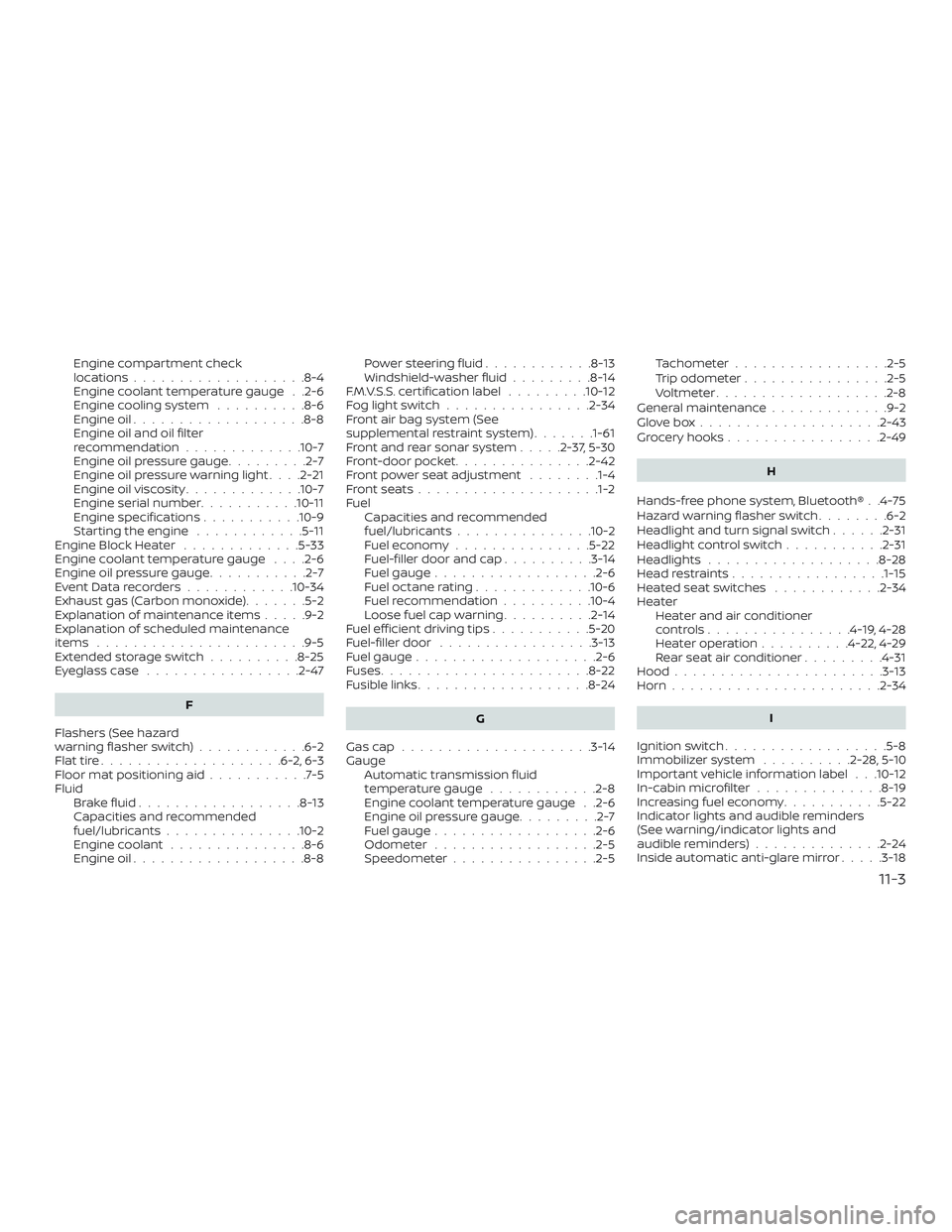 NISSAN NV PASSENGER VAN 2018  Owners Manual Engine compartment check
locations...................8-4
Engine coolant temperature gauge . .2-6
Engine cooling system..........8-6
Engine oil ...................8-8
Engine oil and oil filter
recommen