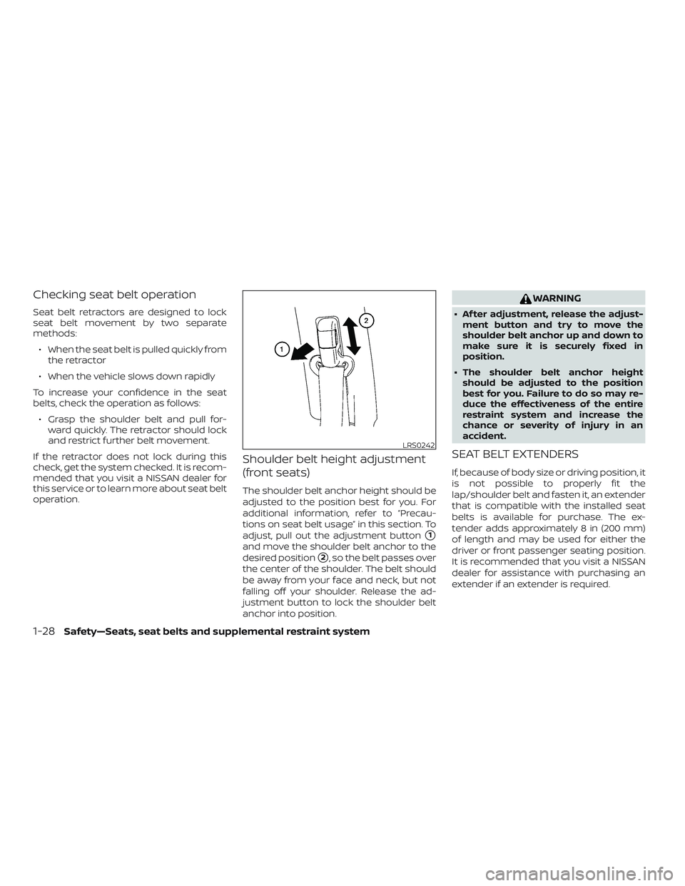 NISSAN NV PASSENGER VAN 2018 Service Manual Checking seat belt operation
Seat belt retractors are designed to lock
seat belt movement by two separate
methods:∙ When the seat belt is pulled quickly from the retractor
∙ When the vehicle slows