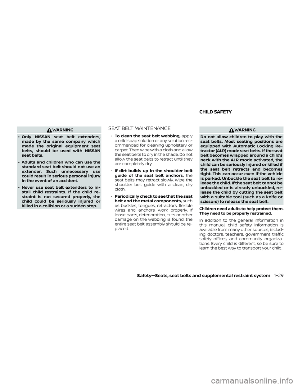 NISSAN NV PASSENGER VAN 2018 Service Manual WARNING
∙ Only NISSAN seat belt extenders,made by the same company which
made the original equipment seat
belts, should be used with NISSAN
seat belts.
∙ Adults and children who can use the standa NISSAN NV PASSENGER VAN 2018 Service Manual WARNING
∙ Only NISSAN seat belt extenders,made by the same company which
made the original equipment seat
belts, should be used with NISSAN
seat belts.
∙ Adults and children who can use the standa