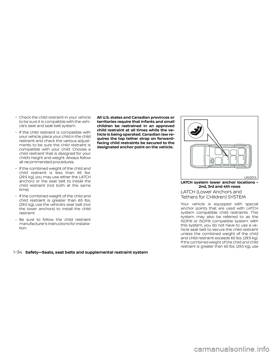 NISSAN NV PASSENGER VAN 2018 Workshop Manual ∙ Check the child restraint in your vehicleto be sure it is compatible with the vehi-
cle’s seat and seat belt system.
∙ If the child restraint is compatible with your vehicle, place your child NISSAN NV PASSENGER VAN 2018 Workshop Manual ∙ Check the child restraint in your vehicleto be sure it is compatible with the vehi-
cle’s seat and seat belt system.
∙ If the child restraint is compatible with your vehicle, place your child