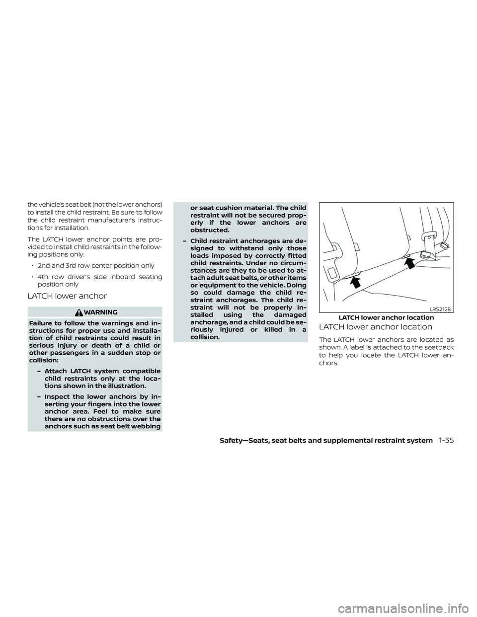 NISSAN NV PASSENGER VAN 2018 Workshop Manual the vehicle’s seat belt (not the lower anchors)
to install the child restraint. Be sure to follow
the child restraint manufacturer’s instruc-
tions for installation.
The LATCH lower anchor points NISSAN NV PASSENGER VAN 2018 Workshop Manual the vehicle’s seat belt (not the lower anchors)
to install the child restraint. Be sure to follow
the child restraint manufacturer’s instruc-
tions for installation.
The LATCH lower anchor points