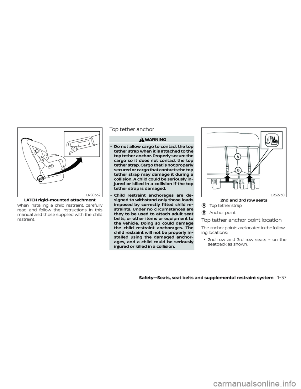 NISSAN NV PASSENGER VAN 2018 Workshop Manual When installing a child restraint, carefully
read and follow the instructions in this
manual and those supplied with the child
restraint.
Top tether anchor
WARNING
∙ Do not allow cargo to contact th NISSAN NV PASSENGER VAN 2018 Workshop Manual When installing a child restraint, carefully
read and follow the instructions in this
manual and those supplied with the child
restraint.
Top tether anchor
WARNING
∙ Do not allow cargo to contact th