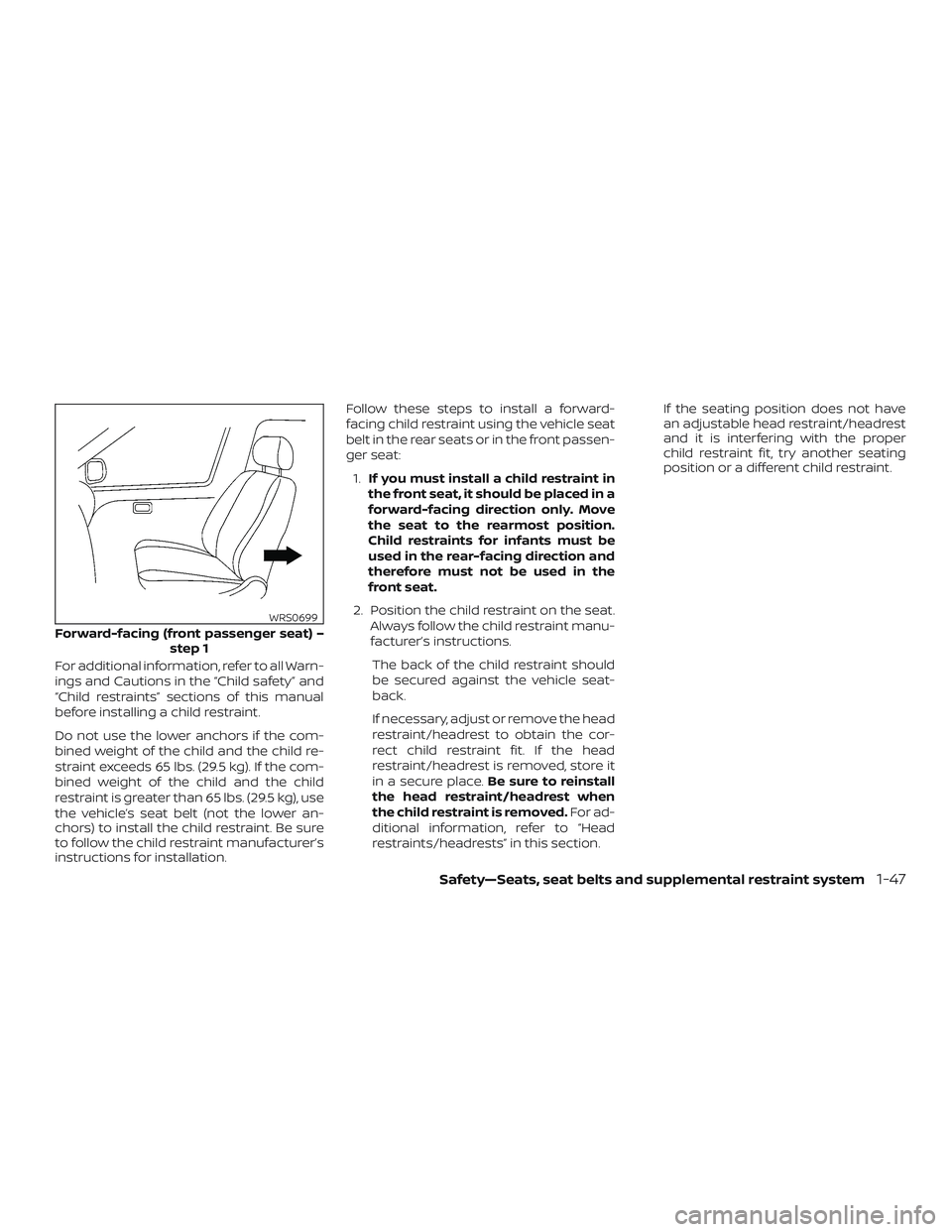 NISSAN NV PASSENGER VAN 2018 Repair Manual For additional information, refer to all Warn-
ings and Cautions in the “Child safety” and
“Child restraints” sections of this manual
before installing a child restraint.
Do not use the lower 