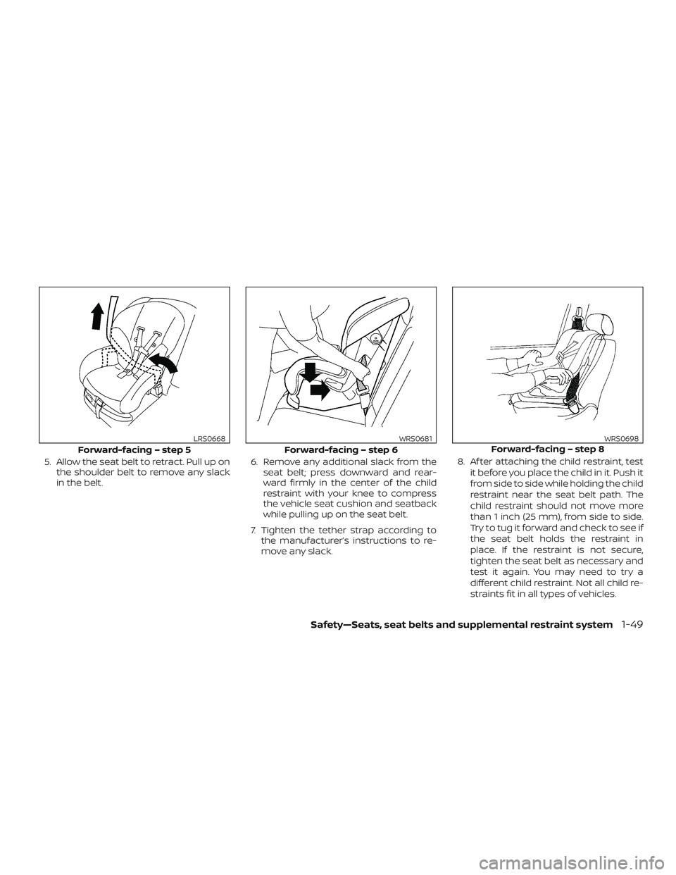 NISSAN NV PASSENGER VAN 2018 Repair Manual 5. Allow the seat belt to retract. Pull up onthe shoulder belt to remove any slack
in the belt. 6. Remove any additional slack from the
seat belt; press downward and rear-
ward firmly in the center of