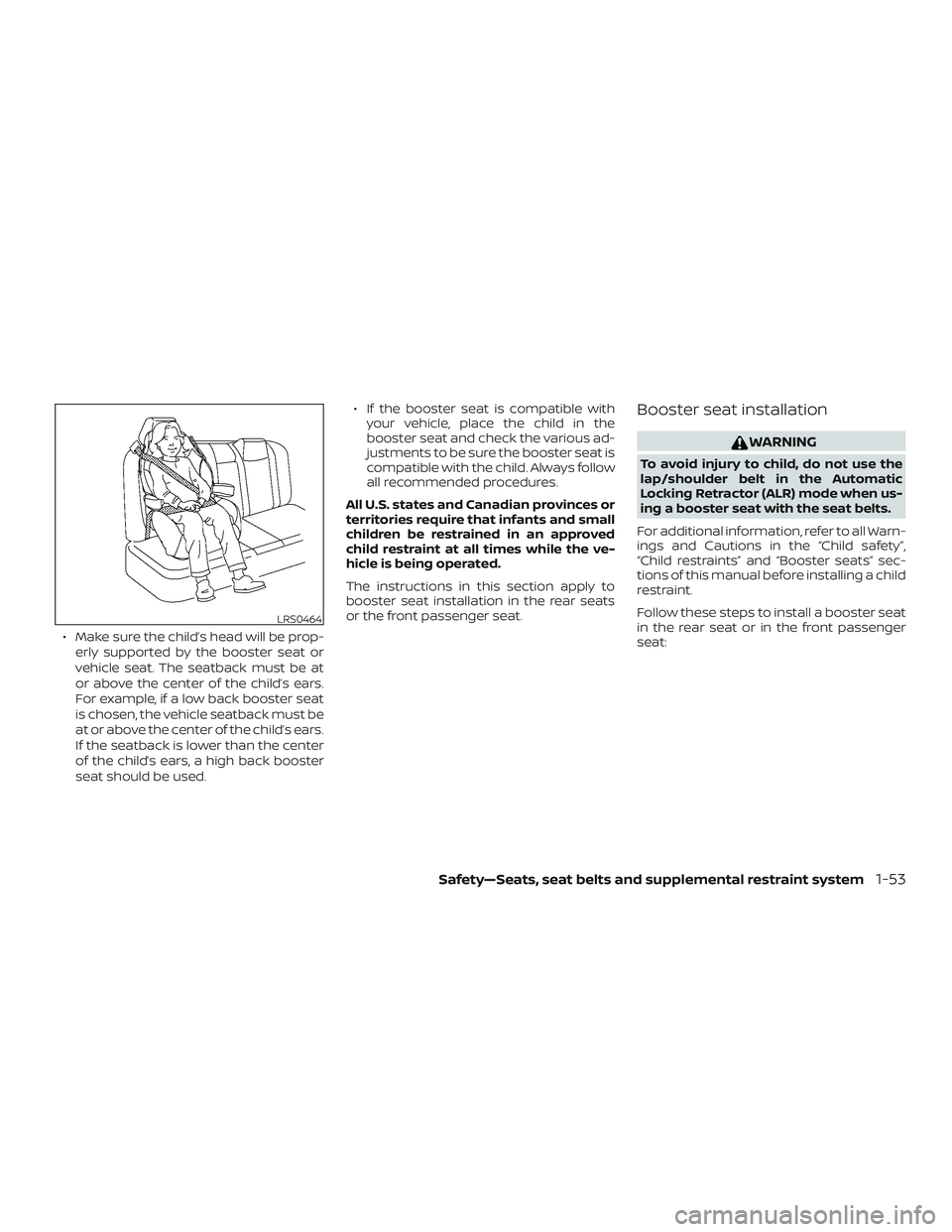 NISSAN NV PASSENGER VAN 2018 Manual PDF ∙ Make sure the child’s head will be prop-erly supported by the booster seat or
vehicle seat. The seatback must be at
or above the center of the child’s ears.
For example, if a low back booster 
