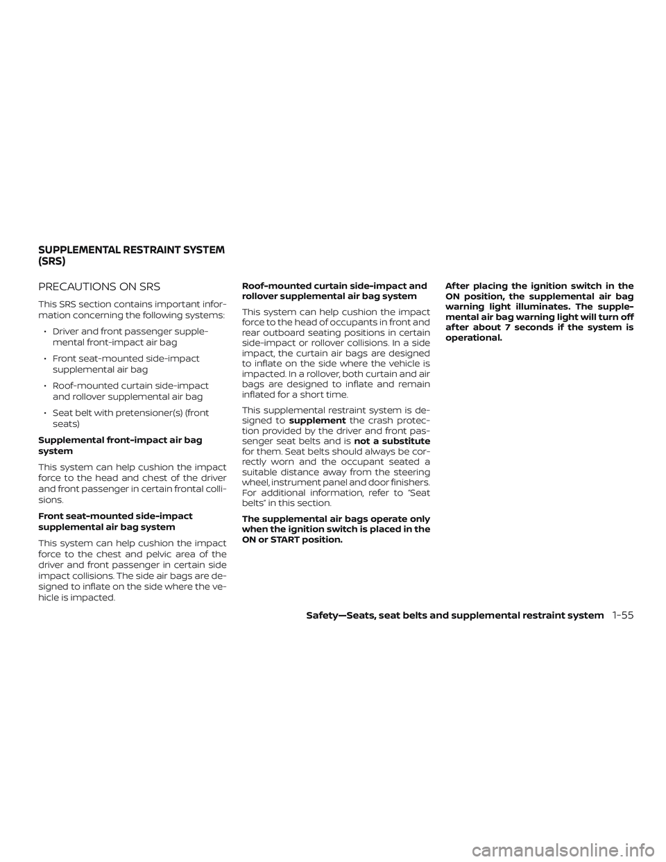 NISSAN NV PASSENGER VAN 2018  Owners Manual PRECAUTIONS ON SRS
This SRS section contains important infor-
mation concerning the following systems:∙ Driver and front passenger supple- mental front-impact air bag
∙ Front seat-mounted side-imp