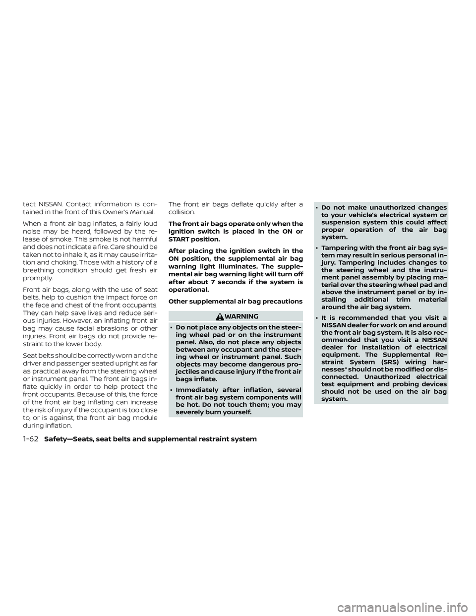 NISSAN NV PASSENGER VAN 2018  Owners Manual tact NISSAN. Contact information is con-
tained in the front of this Owner’s Manual.
When a front air bag inflates, a fairly loud
noise may be heard, followed by the re-
lease of smoke. This smoke i