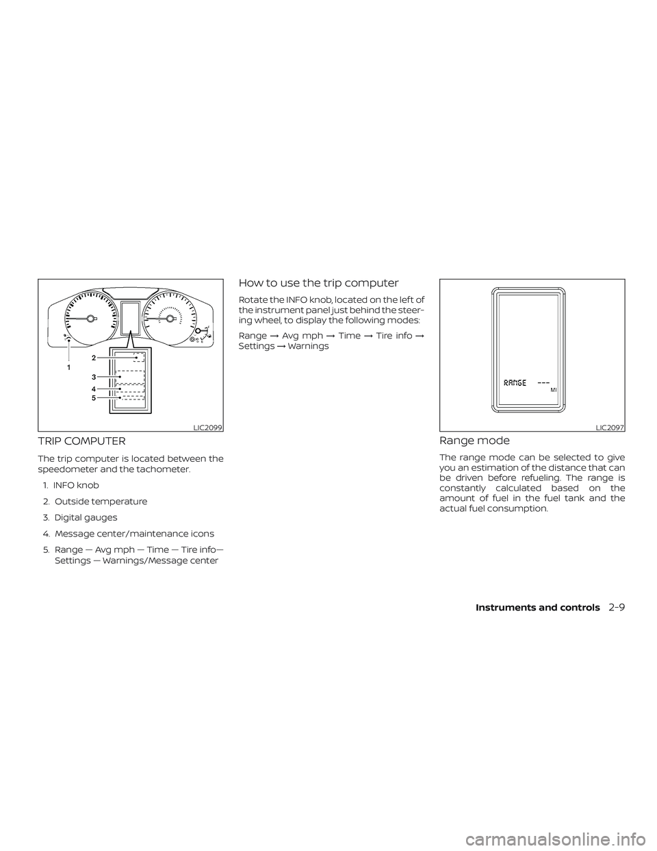 NISSAN NV PASSENGER VAN 2018  Owners Manual TRIP COMPUTER
The trip computer is located between the
speedometer and the tachometer.1. INFO knob
2. Outside temperature
3. Digital gauges
4. Message center/maintenance icons
5. Range — Avg mph —