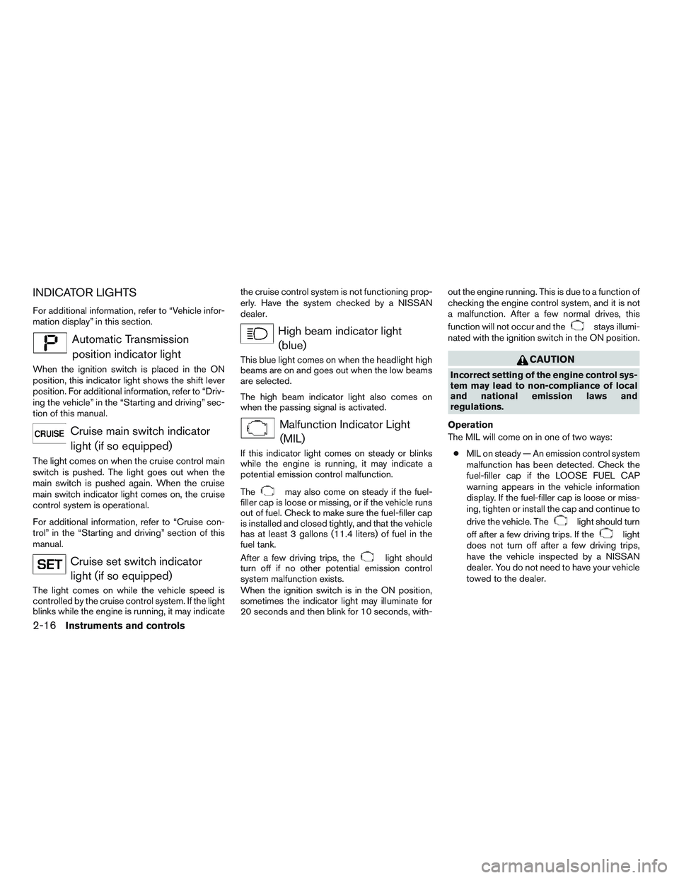NISSAN NV PASSENGER VAN 2016 Owners Manual INDICATOR LIGHTS
For additional information, refer to “Vehicle infor-
mation display” in this section.
Automatic Transmissionposition indicator light
When the ignition switch is placed in the ON
p NISSAN NV PASSENGER VAN 2016 Owners Manual INDICATOR LIGHTS
For additional information, refer to “Vehicle infor-
mation display” in this section.
Automatic Transmissionposition indicator light
When the ignition switch is placed in the ON
p