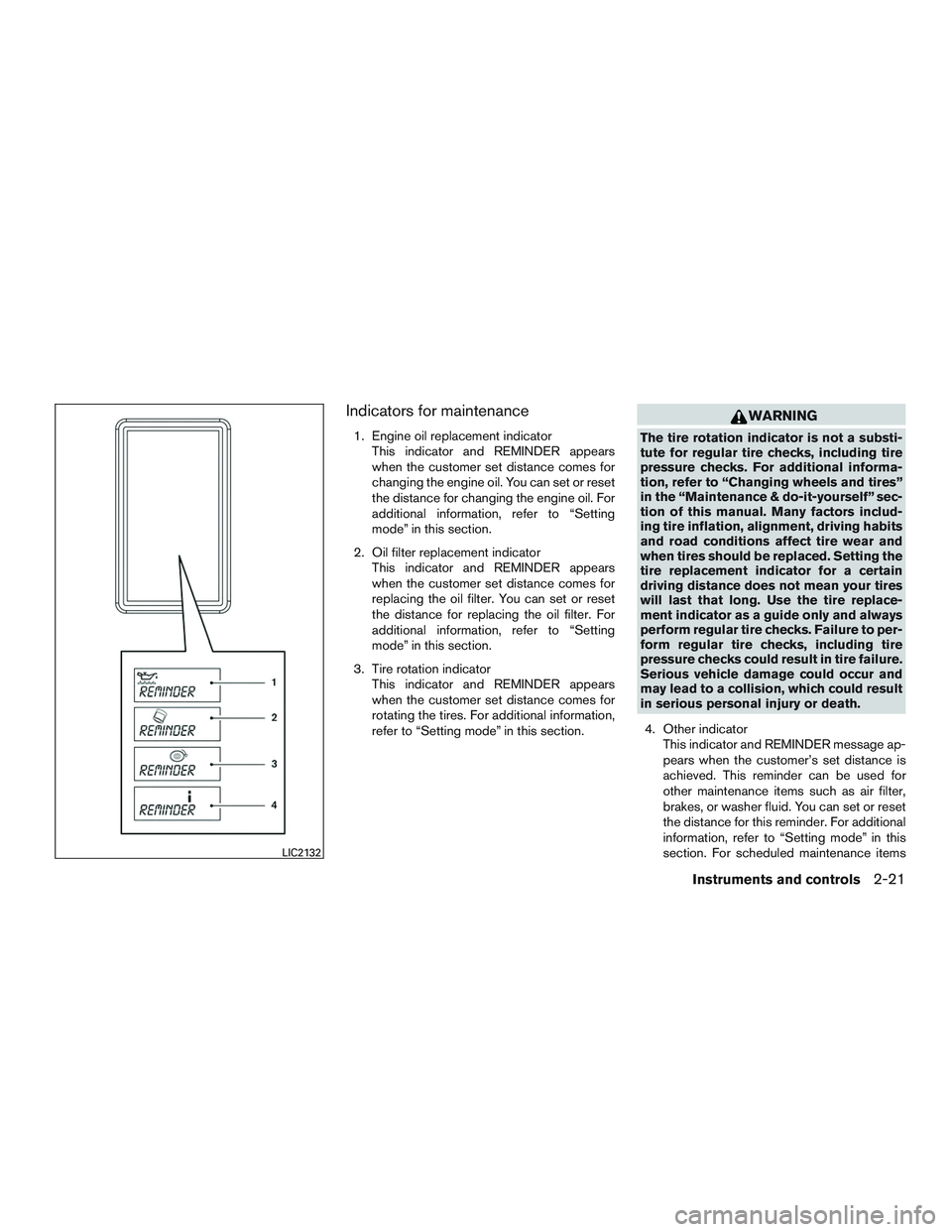 NISSAN NV PASSENGER VAN 2016  Owners Manual Indicators for maintenance
1. Engine oil replacement indicatorThis indicator and REMINDER appears
when the customer set distance comes for
changing the engine oil. You can set or reset
the distance fo