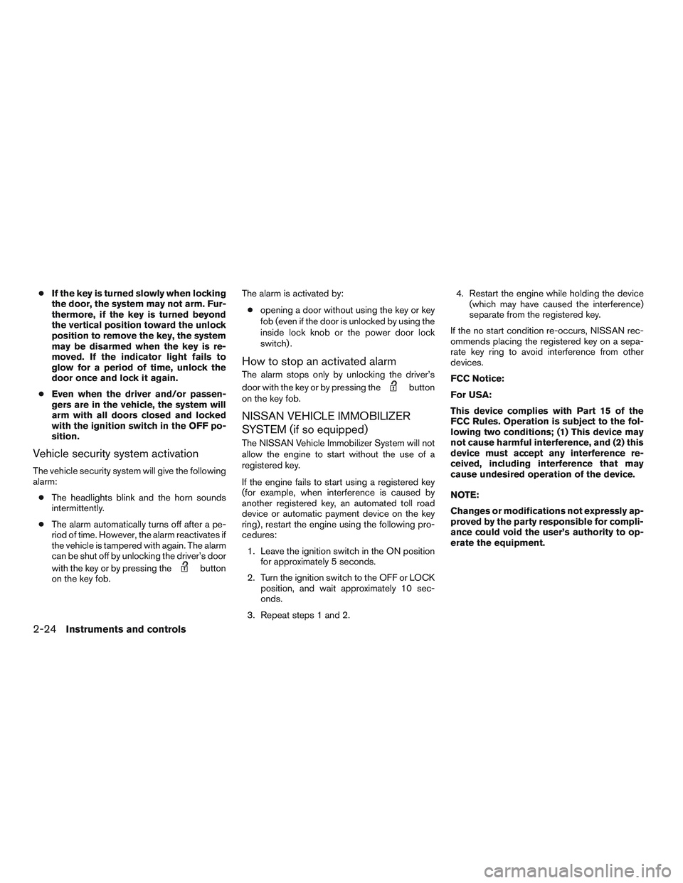NISSAN NV PASSENGER VAN 2016 Owners Manual ●If the key is turned slowly when locking
the door, the system may not arm. Fur-
thermore, if the key is turned beyond
the vertical position toward the unlock
position to remove the key, the system
NISSAN NV PASSENGER VAN 2016 Owners Manual ●If the key is turned slowly when locking
the door, the system may not arm. Fur-
thermore, if the key is turned beyond
the vertical position toward the unlock
position to remove the key, the system