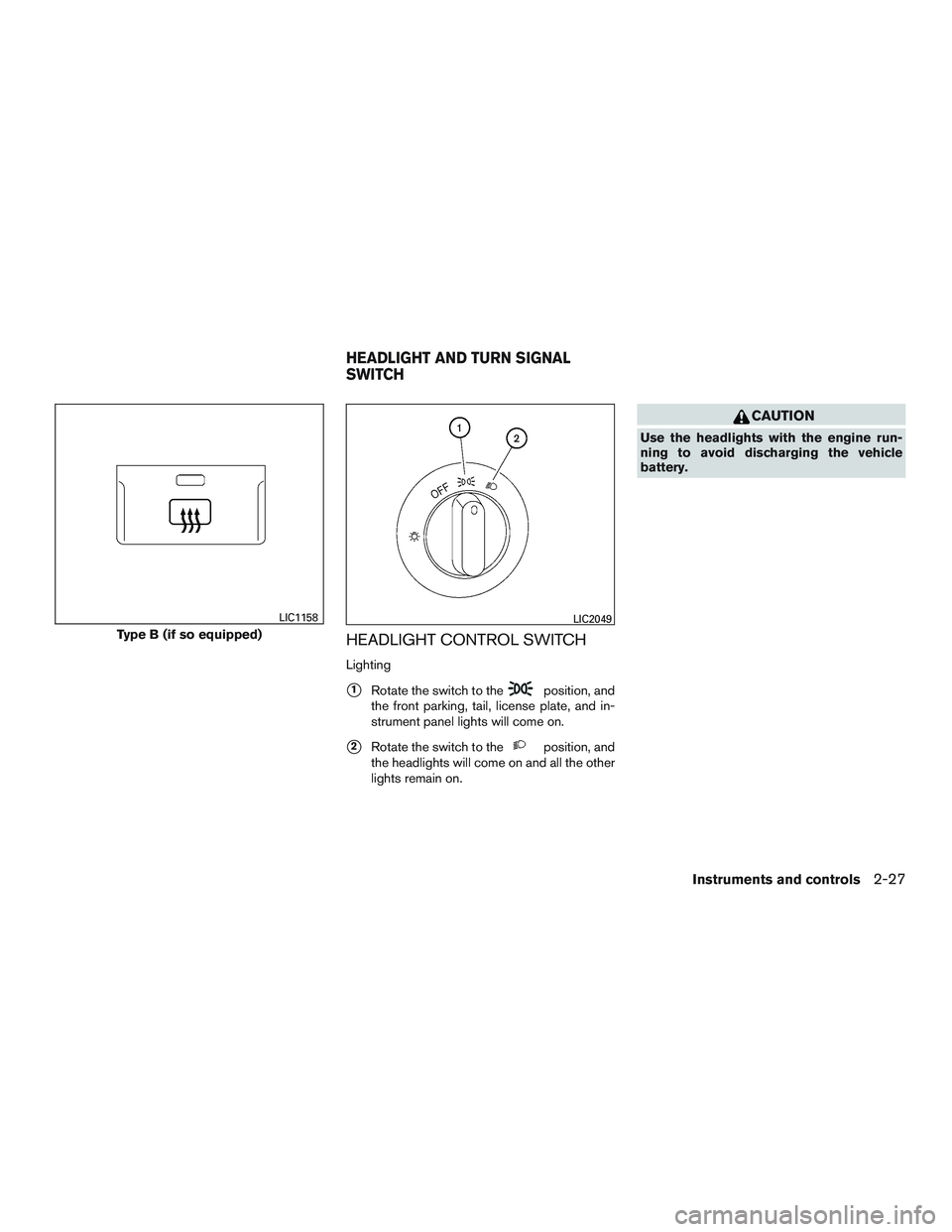 NISSAN NV PASSENGER VAN 2016  Owners Manual HEADLIGHT CONTROL SWITCH
Lighting
1Rotate the switch to theposition, and
the front parking, tail, license plate, and in-
strument panel lights will come on.
2Rotate the switch to theposition, and
th