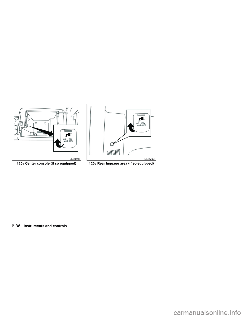 NISSAN NV PASSENGER VAN 2016  Owners Manual 120v Center console (if so equipped)
LIC2078
120v Rear luggage area (if so equipped)
LIC2203
2-36Instruments and controls 