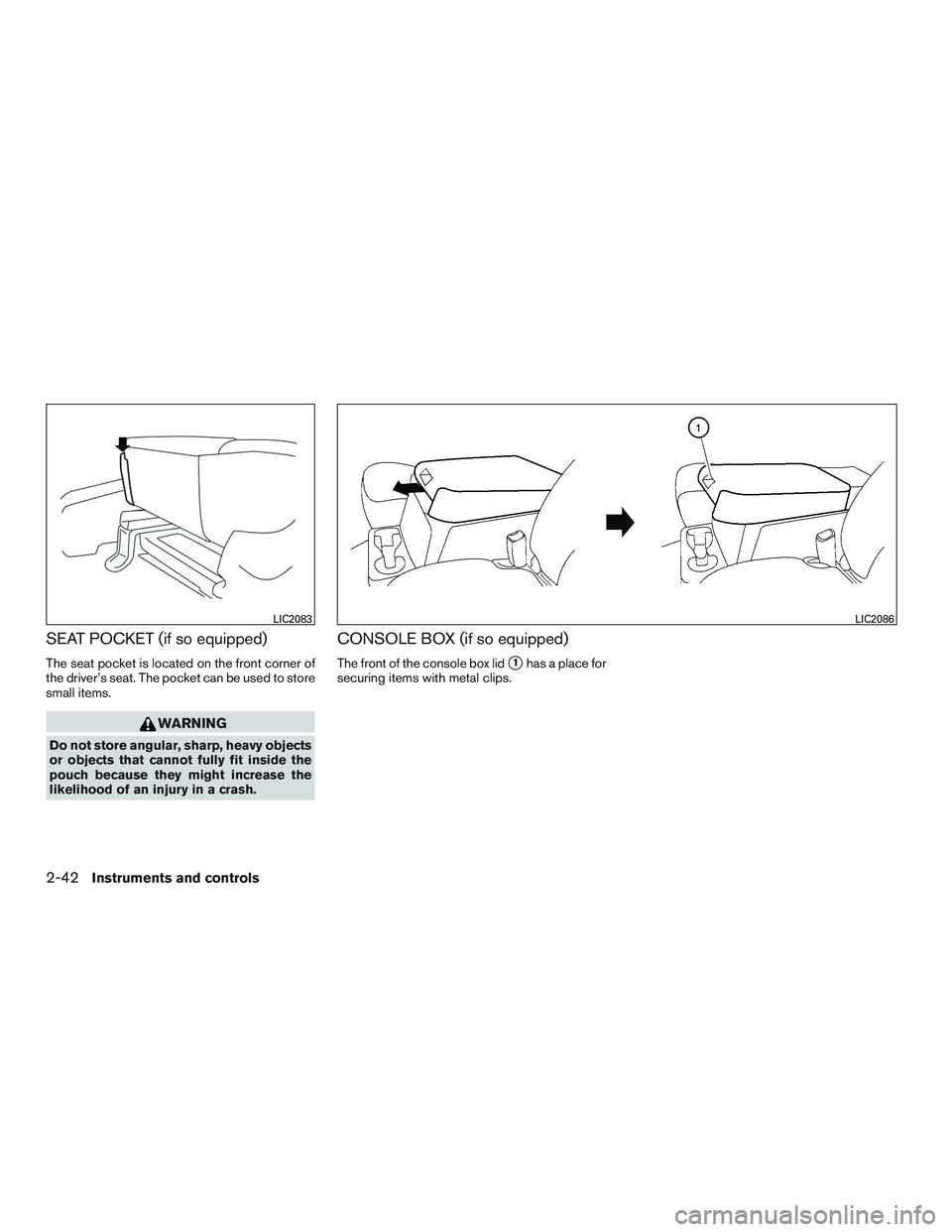 NISSAN NV PASSENGER VAN 2016  Owners Manual SEAT POCKET (if so equipped)
The seat pocket is located on the front corner of
the driver’s seat. The pocket can be used to store
small items.
WARNING
Do not store angular, sharp, heavy objects
or o