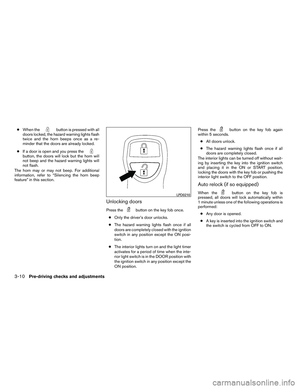 NISSAN NV PASSENGER VAN 2016 Owners Manual ●When thebutton is pressed with all
doors locked, the hazard warning lights flash
twice and the horn beeps once as a re-
minder that the doors are already locked.
● If a door is open and you press NISSAN NV PASSENGER VAN 2016 Owners Manual ●When thebutton is pressed with all
doors locked, the hazard warning lights flash
twice and the horn beeps once as a re-
minder that the doors are already locked.
● If a door is open and you press