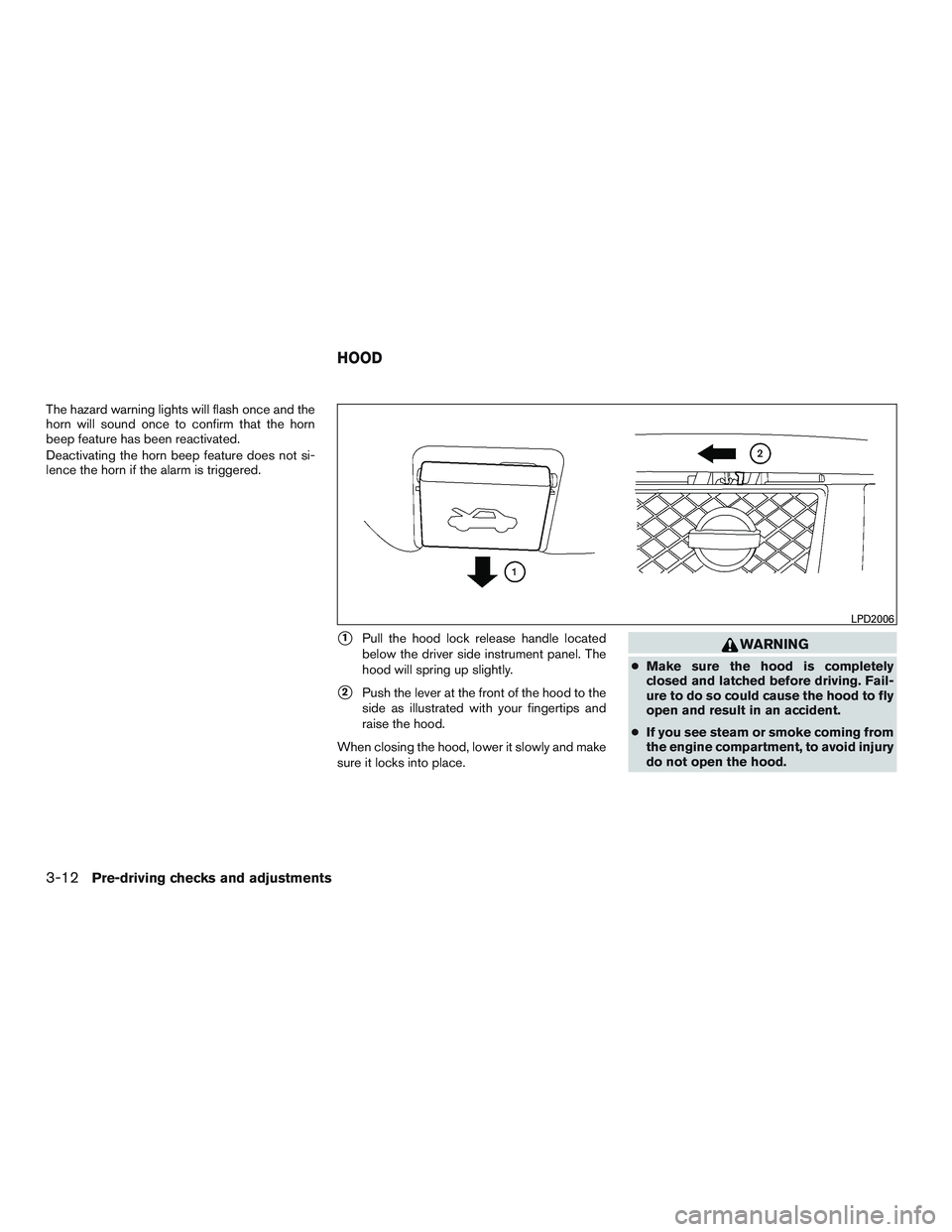 NISSAN NV PASSENGER VAN 2016 Owners Manual The hazard warning lights will flash once and the
horn will sound once to confirm that the horn
beep feature has been reactivated.
Deactivating the horn beep feature does not si-
lence the horn if the NISSAN NV PASSENGER VAN 2016 Owners Manual The hazard warning lights will flash once and the
horn will sound once to confirm that the horn
beep feature has been reactivated.
Deactivating the horn beep feature does not si-
lence the horn if the