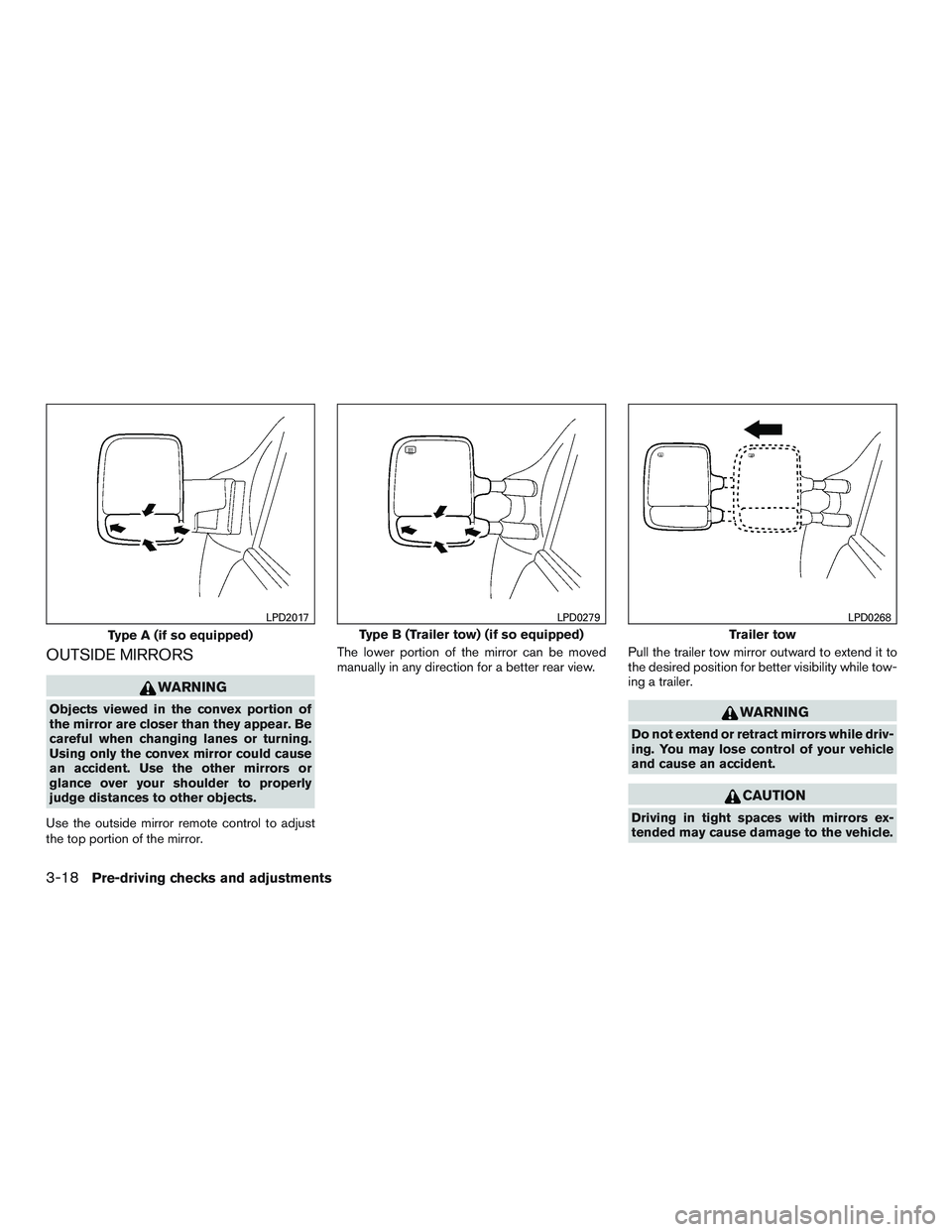NISSAN NV PASSENGER VAN 2016  Owners Manual OUTSIDE MIRRORS
WARNING
Objects viewed in the convex portion of
the mirror are closer than they appear. Be
careful when changing lanes or turning.
Using only the convex mirror could cause
an accident.