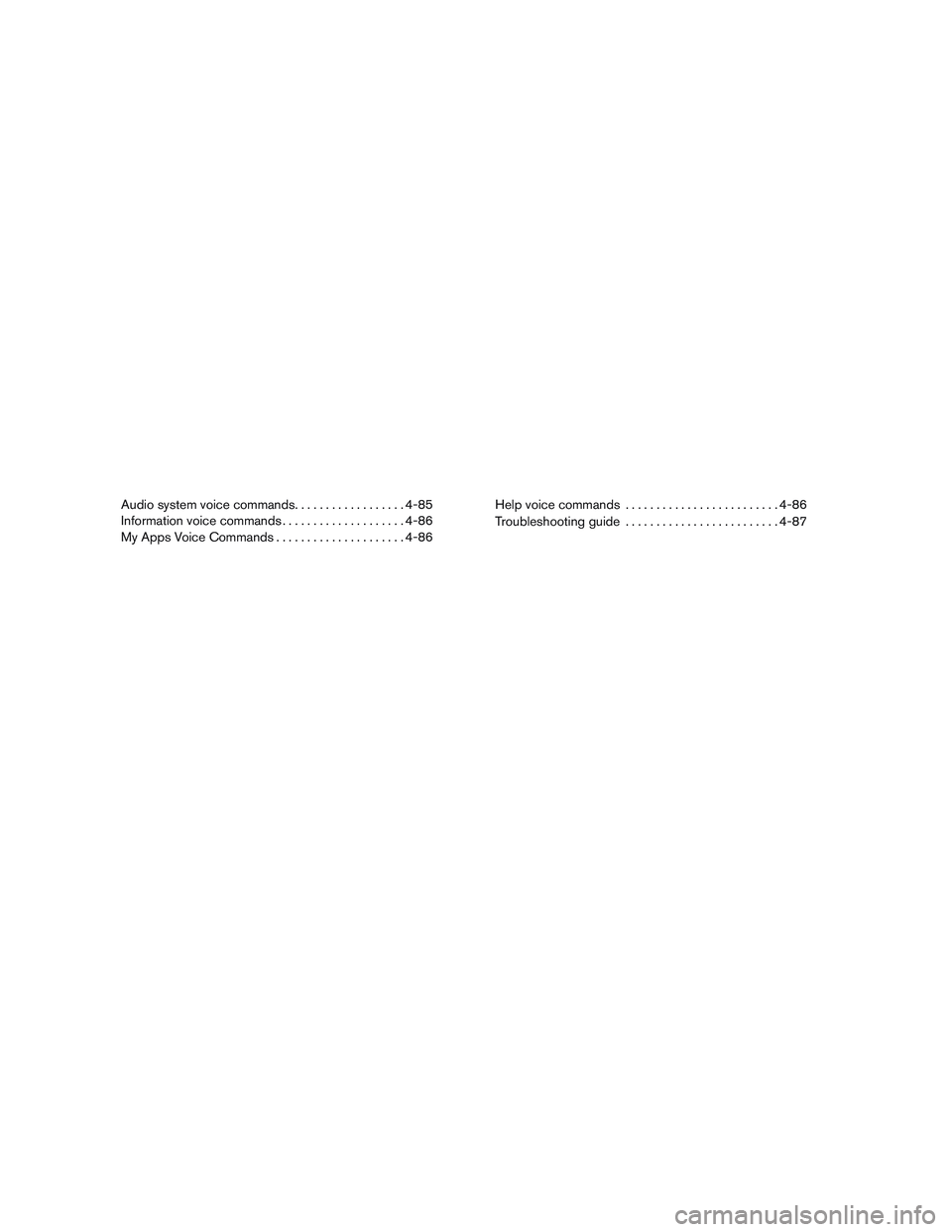 NISSAN NV PASSENGER VAN 2016  Owners Manual Audio system voice commands. .................4-85
Information voice commands ....................4-86
My Apps Voice Commands .....................4-86Help voice commands
......................... 4-8