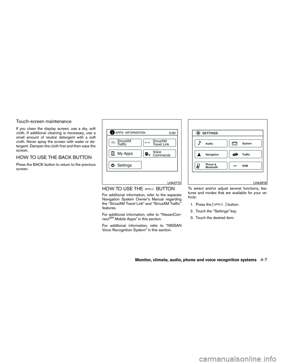 NISSAN NV PASSENGER VAN 2016  Owners Manual Touch-screen maintenance
If you clean the display screen, use a dry, soft
cloth. If additional cleaning is necessary, use a
small amount of neutral detergent with a soft
cloth. Never spray the screen 