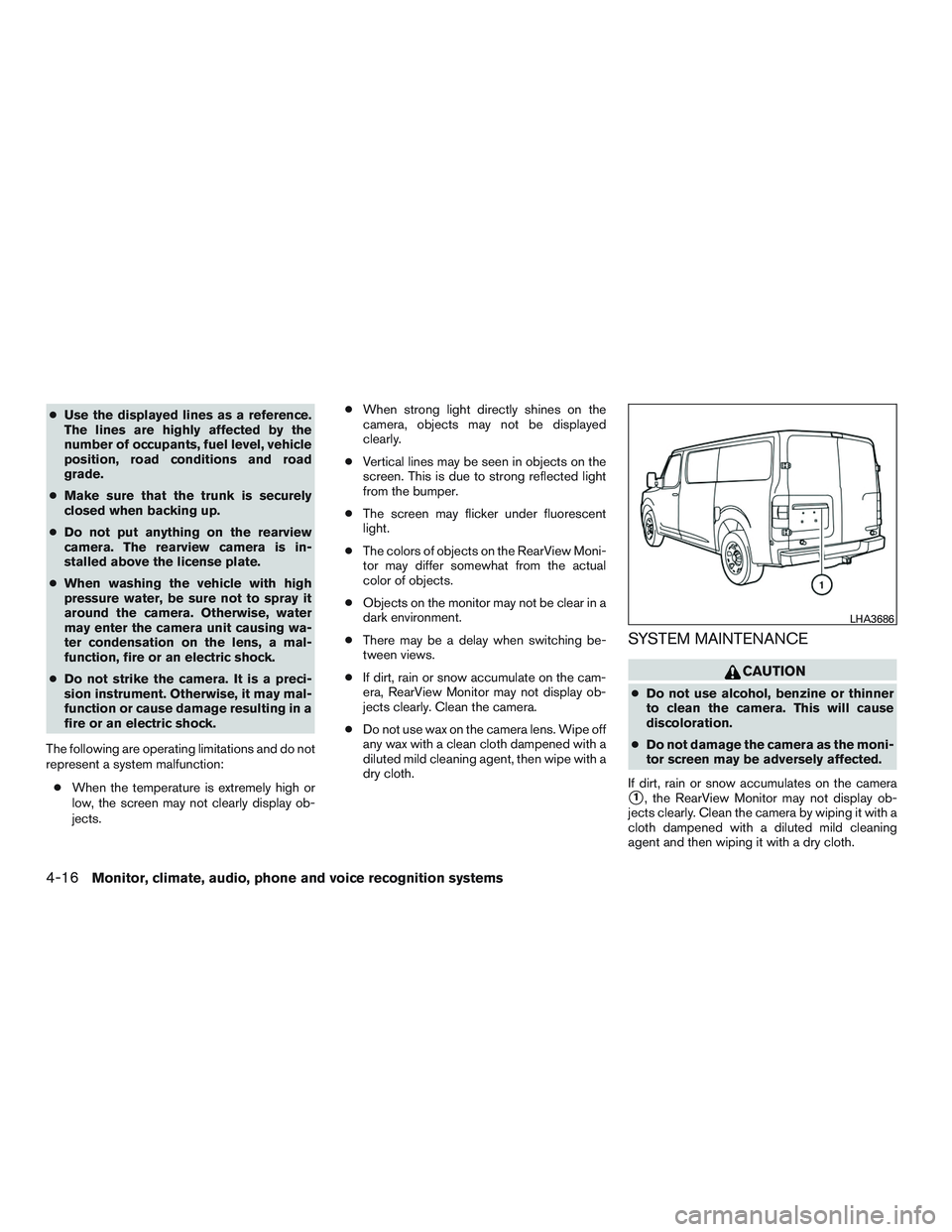 NISSAN NV PASSENGER VAN 2016  Owners Manual ●Use the displayed lines as a reference.
The lines are highly affected by the
number of occupants, fuel level, vehicle
position, road conditions and road
grade.
● Make sure that the trunk is secur
