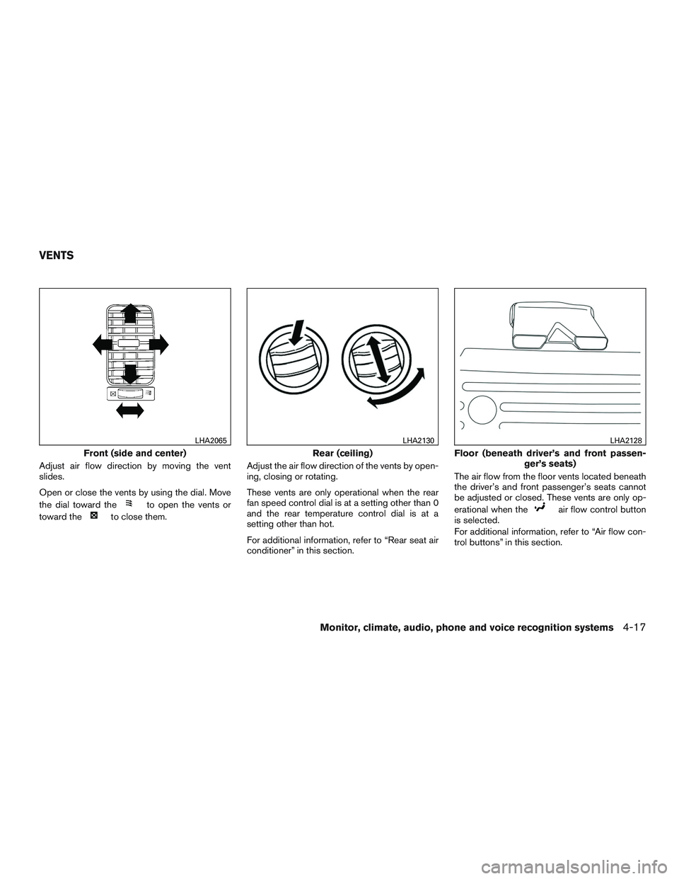 NISSAN NV PASSENGER VAN 2016  Owners Manual Adjust air flow direction by moving the vent
slides.
Open or close the vents by using the dial. Move
the dial toward the
to open the vents or
toward the
to close them. Adjust the air flow direction of