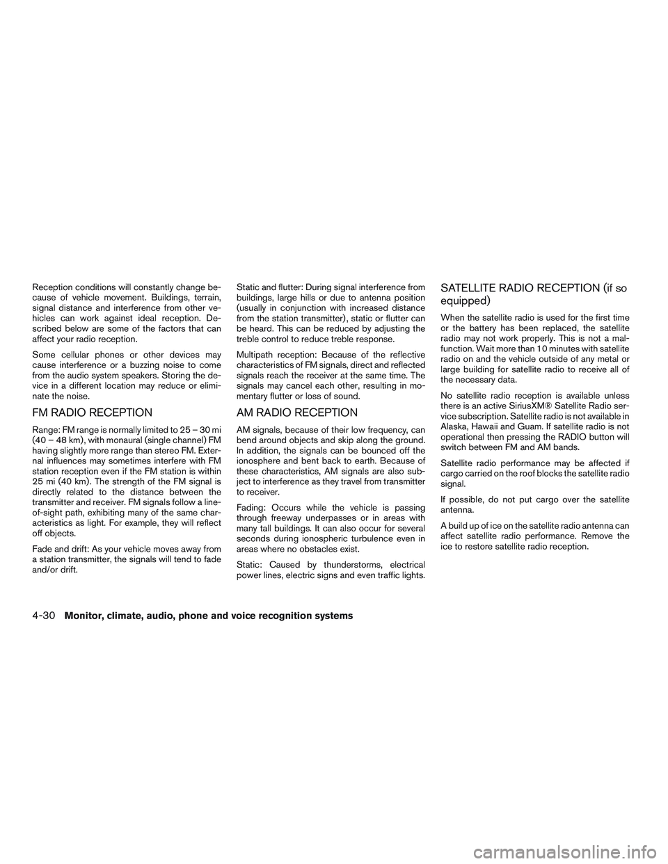 NISSAN NV PASSENGER VAN 2016 Owners Manual Reception conditions will constantly change be-
cause of vehicle movement. Buildings, terrain,
signal distance and interference from other ve-
hicles can work against ideal reception. De-
scribed belo NISSAN NV PASSENGER VAN 2016 Owners Manual Reception conditions will constantly change be-
cause of vehicle movement. Buildings, terrain,
signal distance and interference from other ve-
hicles can work against ideal reception. De-
scribed belo