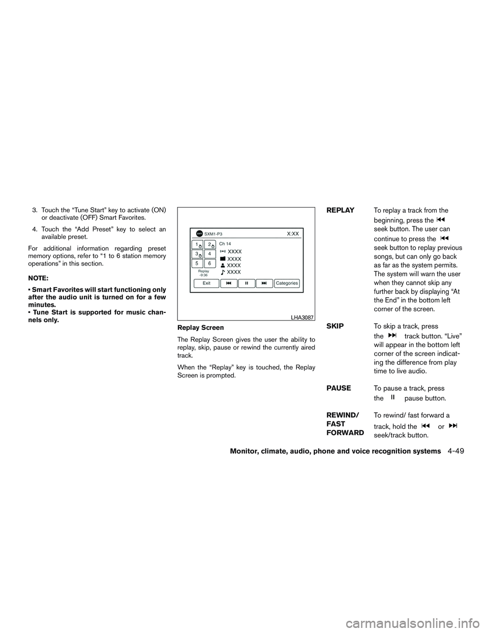 NISSAN NV PASSENGER VAN 2016 Owners Manual 3. Touch the “Tune Start” key to activate (ON)or deactivate (OFF) Smart Favorites.
4. Touch the “Add Preset” key to select an available preset.
For additional information regarding preset
memo NISSAN NV PASSENGER VAN 2016 Owners Manual 3. Touch the “Tune Start” key to activate (ON)or deactivate (OFF) Smart Favorites.
4. Touch the “Add Preset” key to select an available preset.
For additional information regarding preset
memo
