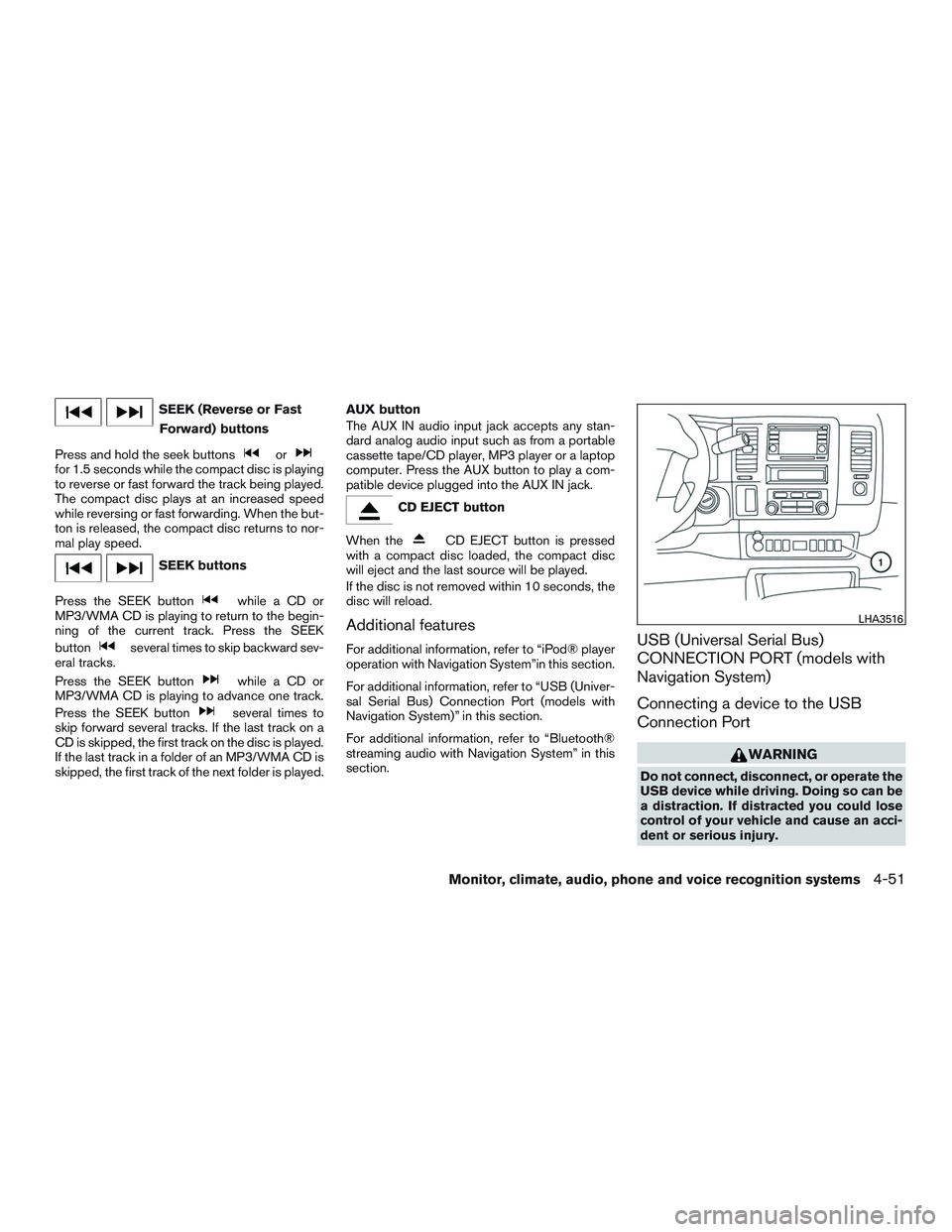 NISSAN NV PASSENGER VAN 2016 Owners Manual SEEK (Reverse or FastForward) buttons
Press and hold the seek buttons
orfor 1.5 seconds while the compact disc is playing
to reverse or fast forward the track being played.
The compact disc plays at a NISSAN NV PASSENGER VAN 2016 Owners Manual SEEK (Reverse or FastForward) buttons
Press and hold the seek buttons
orfor 1.5 seconds while the compact disc is playing
to reverse or fast forward the track being played.
The compact disc plays at a