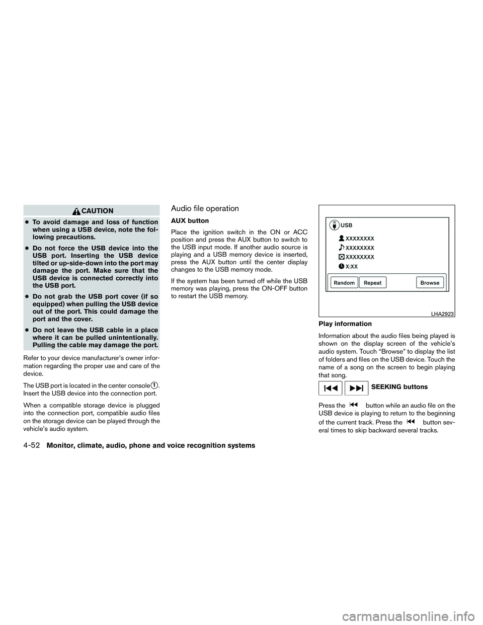 NISSAN NV PASSENGER VAN 2016 Owners Manual CAUTION
●To avoid damage and loss of function
when using a USB device, note the fol-
lowing precautions.
● Do not force the USB device into the
USB port. Inserting the USB device
tilted or up-side NISSAN NV PASSENGER VAN 2016 Owners Manual CAUTION
●To avoid damage and loss of function
when using a USB device, note the fol-
lowing precautions.
● Do not force the USB device into the
USB port. Inserting the USB device
tilted or up-side