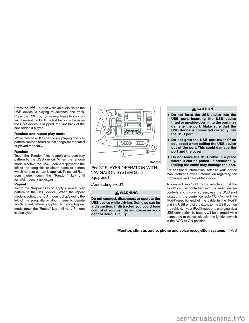 NISSAN NV PASSENGER VAN 2016 Owners Manual Press thebutton while an audio file on the
USB device is playing to advance one track.
Press the
button several times to skip for-
ward several tracks. If the last track in a folder on
the USB device NISSAN NV PASSENGER VAN 2016 Owners Manual Press thebutton while an audio file on the
USB device is playing to advance one track.
Press the
button several times to skip for-
ward several tracks. If the last track in a folder on
the USB device