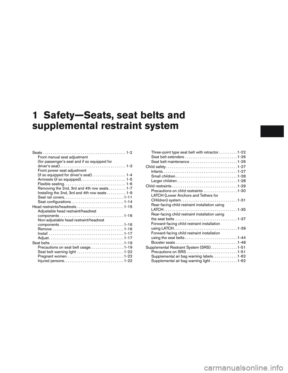 NISSAN NV PASSENGER VAN 2016 Owners Manual 1 Safety—Seats, seat belts and
supplemental restraint system
Seats............................................1-2
Front manual seat adjustment
(for passenger’s seat and if so equipped for
driver NISSAN NV PASSENGER VAN 2016 Owners Manual 1 Safety—Seats, seat belts and
supplemental restraint system
Seats............................................1-2
Front manual seat adjustment
(for passenger’s seat and if so equipped for
driver