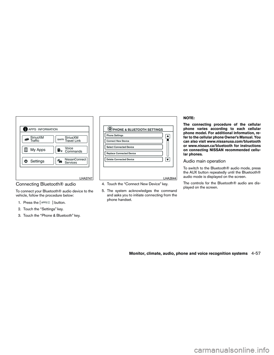 NISSAN NV PASSENGER VAN 2016  Owners Manual Connecting Bluetooth® audio
To connect your Bluetooth® audio device to the
vehicle, follow the procedure below:1. Press the [
] button.
2. Touch the “Settings” key.
3. Touch the “Phone & Bluet