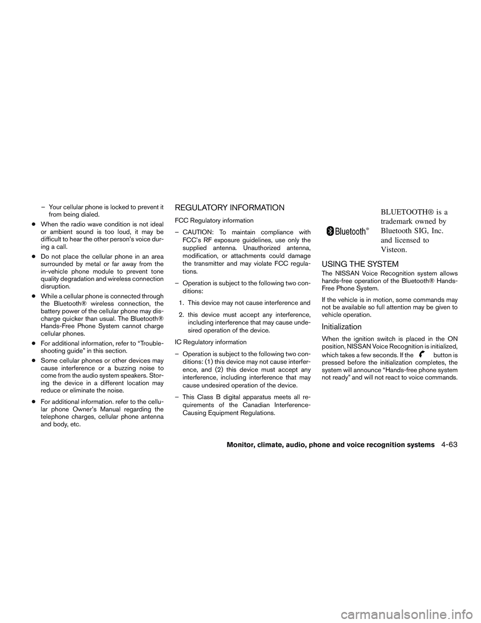 NISSAN NV PASSENGER VAN 2016 Owners Manual – Your cellular phone is locked to prevent itfrom being dialed.
● When the radio wave condition is not ideal
or ambient sound is too loud, it may be
difficult to hear the other person’s voice du NISSAN NV PASSENGER VAN 2016 Owners Manual – Your cellular phone is locked to prevent itfrom being dialed.
● When the radio wave condition is not ideal
or ambient sound is too loud, it may be
difficult to hear the other person’s voice du