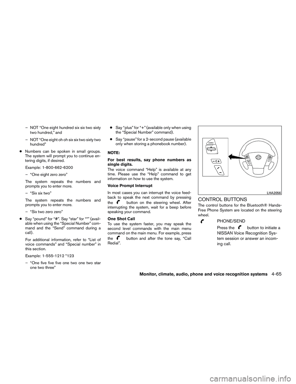 NISSAN NV PASSENGER VAN 2016 Owners Manual – NOT “One eight hundred six six two sixtytwo hundred,” and
– NOT “One eight oh oh six six two sixty two hundred”
● Numbers can be spoken in small groups.
The system will prompt you to c NISSAN NV PASSENGER VAN 2016 Owners Manual – NOT “One eight hundred six six two sixtytwo hundred,” and
– NOT “One eight oh oh six six two sixty two hundred”
● Numbers can be spoken in small groups.
The system will prompt you to c