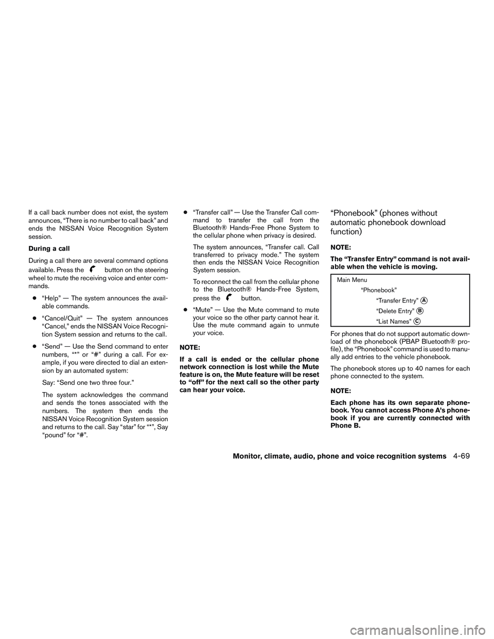 NISSAN NV PASSENGER VAN 2016  Owners Manual If a call back number does not exist, the system
announces, “There is no number to call back” and
ends the NISSAN Voice Recognition System
session.
During a call
During a call there are several co