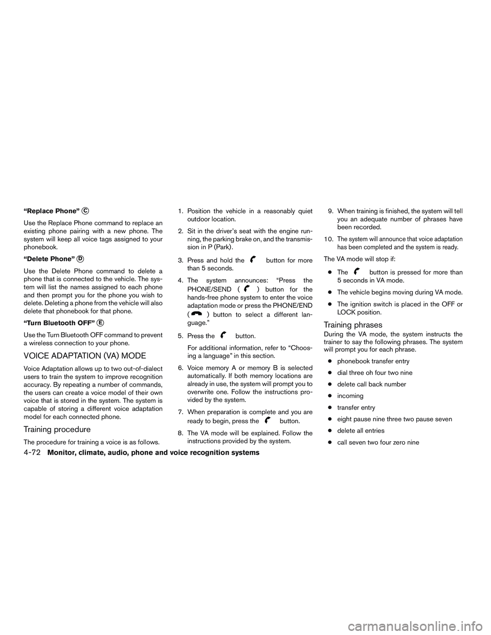 NISSAN NV PASSENGER VAN 2016  Owners Manual “Replace Phone”C
Use the Replace Phone command to replace an
existing phone pairing with a new phone. The
system will keep all voice tags assigned to your
phonebook.
“Delete Phone”
D
Use the