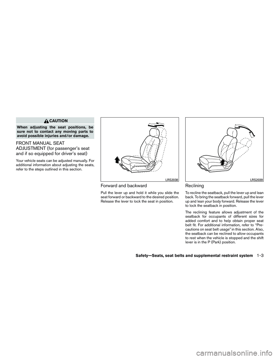 NISSAN NV PASSENGER VAN 2016 Owners Manual CAUTION
When adjusting the seat positions, be
sure not to contact any moving parts to
avoid possible injuries and/or damage.
FRONT MANUAL SEAT
ADJUSTMENT (for passenger’s seat
and if so equipped for NISSAN NV PASSENGER VAN 2016 Owners Manual CAUTION
When adjusting the seat positions, be
sure not to contact any moving parts to
avoid possible injuries and/or damage.
FRONT MANUAL SEAT
ADJUSTMENT (for passenger’s seat
and if so equipped for
