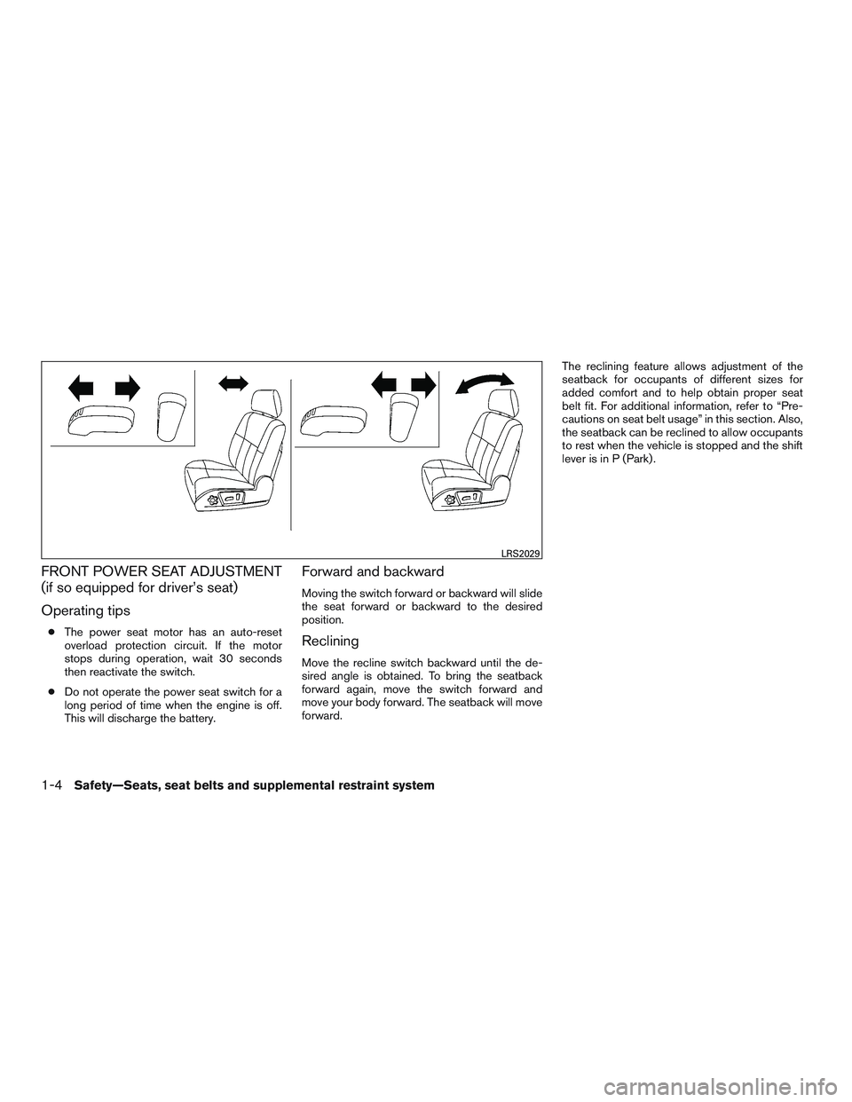 NISSAN NV PASSENGER VAN 2016 Owners Manual FRONT POWER SEAT ADJUSTMENT
(if so equipped for driver’s seat)
Operating tips
●The power seat motor has an auto-reset
overload protection circuit. If the motor
stops during operation, wait 30 seco NISSAN NV PASSENGER VAN 2016 Owners Manual FRONT POWER SEAT ADJUSTMENT
(if so equipped for driver’s seat)
Operating tips
●The power seat motor has an auto-reset
overload protection circuit. If the motor
stops during operation, wait 30 seco