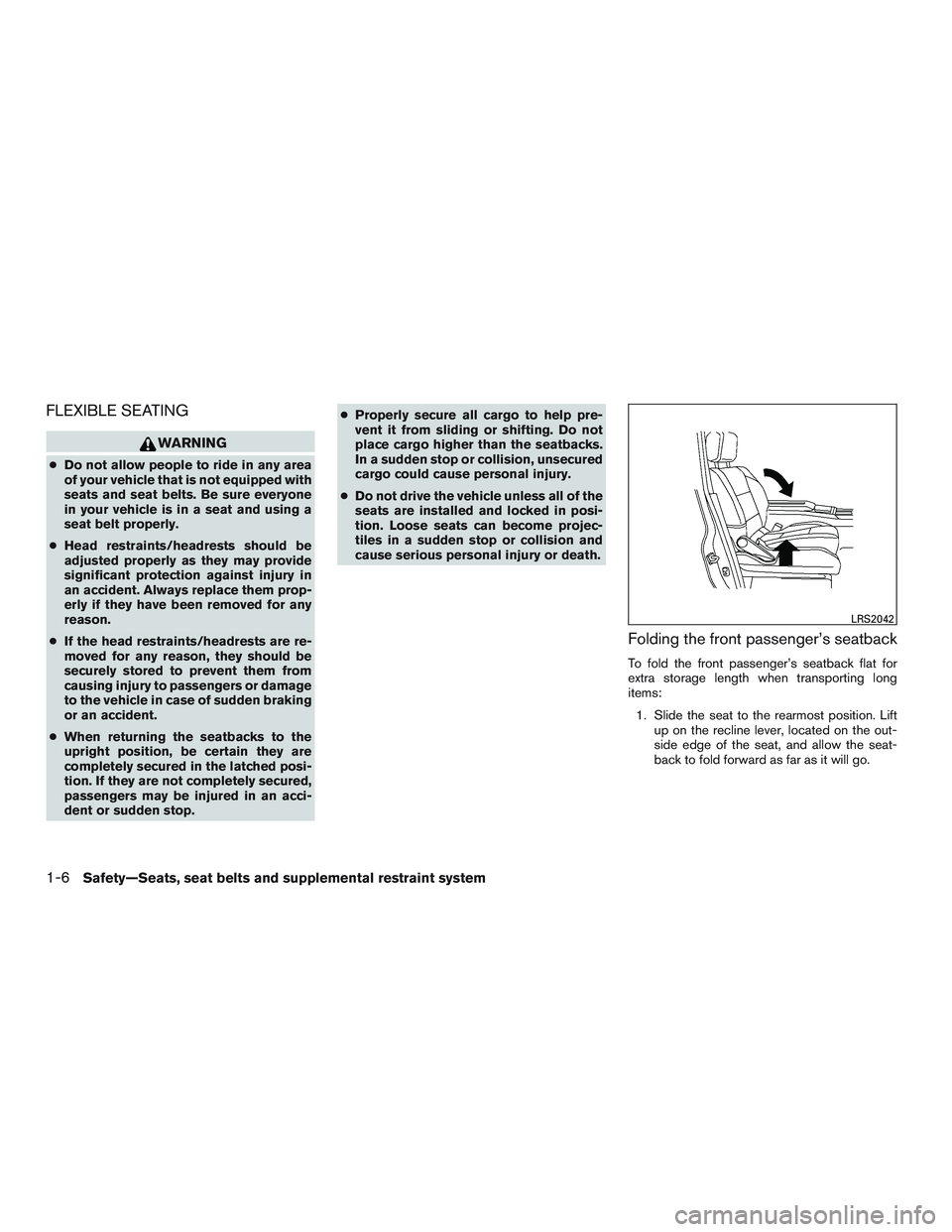 NISSAN NV PASSENGER VAN 2016 Owners Manual FLEXIBLE SEATING
WARNING
●Do not allow people to ride in any area
of your vehicle that is not equipped with
seats and seat belts. Be sure everyone
in your vehicle is in a seat and using a
seat belt NISSAN NV PASSENGER VAN 2016 Owners Manual FLEXIBLE SEATING
WARNING
●Do not allow people to ride in any area
of your vehicle that is not equipped with
seats and seat belts. Be sure everyone
in your vehicle is in a seat and using a
seat belt