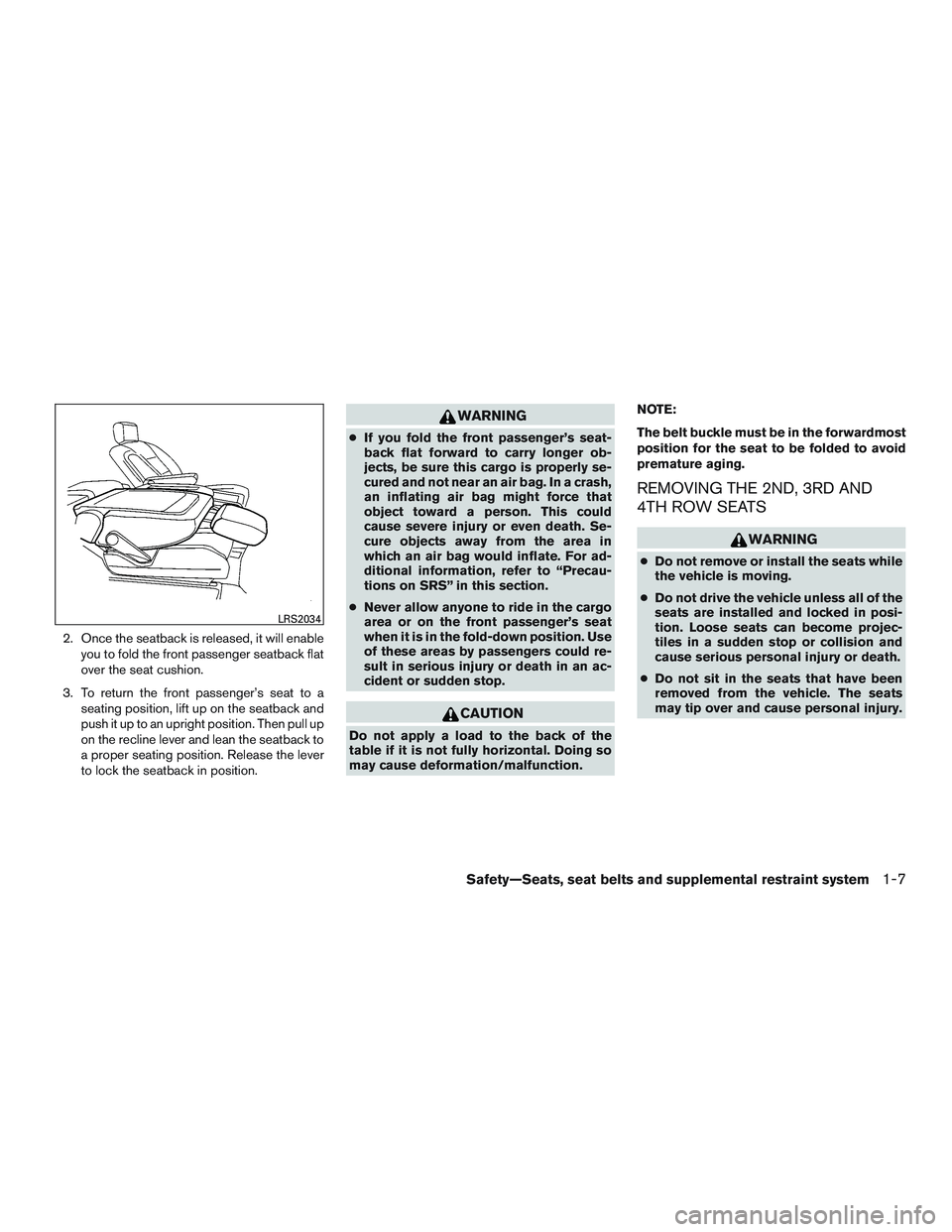 NISSAN NV PASSENGER VAN 2016 Owners Manual 2. Once the seatback is released, it will enableyou to fold the front passenger seatback flat
over the seat cushion.
3. To return the front passenger’s seat to a seating position, lift up on the sea NISSAN NV PASSENGER VAN 2016 Owners Manual 2. Once the seatback is released, it will enableyou to fold the front passenger seatback flat
over the seat cushion.
3. To return the front passenger’s seat to a seating position, lift up on the sea