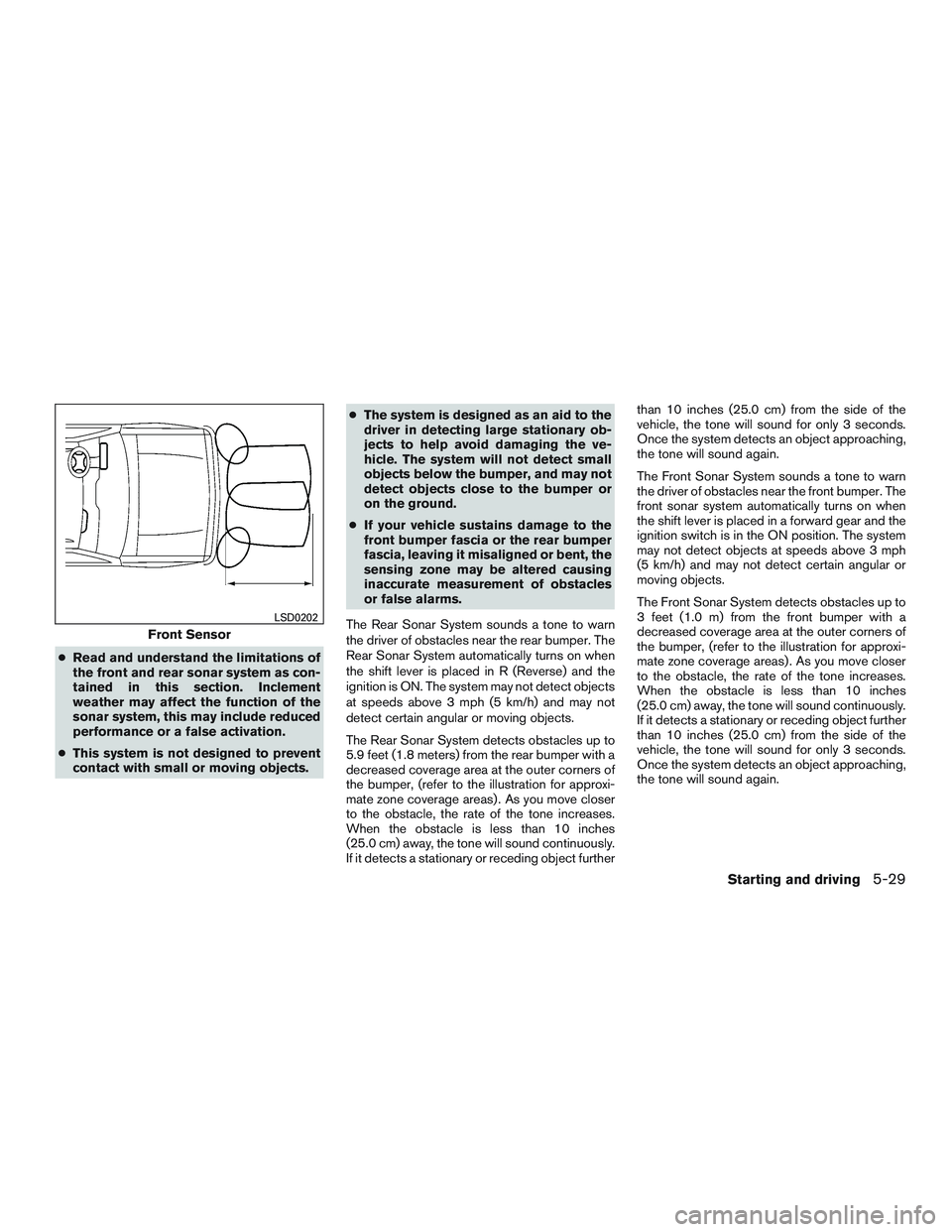 NISSAN NV PASSENGER VAN 2016  Owners Manual ●Read and understand the limitations of
the front and rear sonar system as con-
tained in this section. Inclement
weather may affect the function of the
sonar system, this may include reduced
perfor