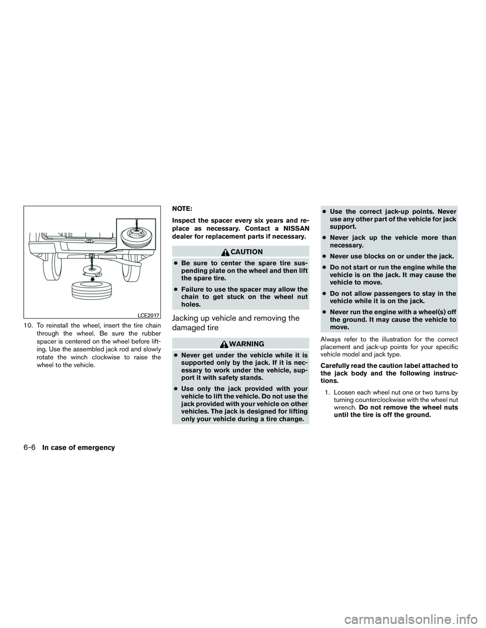 NISSAN NV PASSENGER VAN 2016 Owners Manual 10. To reinstall the wheel, insert the tire chainthrough the wheel. Be sure the rubber
spacer is centered on the wheel before lift-
ing. Use the assembled jack rod and slowly
rotate the winch clockwis NISSAN NV PASSENGER VAN 2016 Owners Manual 10. To reinstall the wheel, insert the tire chainthrough the wheel. Be sure the rubber
spacer is centered on the wheel before lift-
ing. Use the assembled jack rod and slowly
rotate the winch clockwis